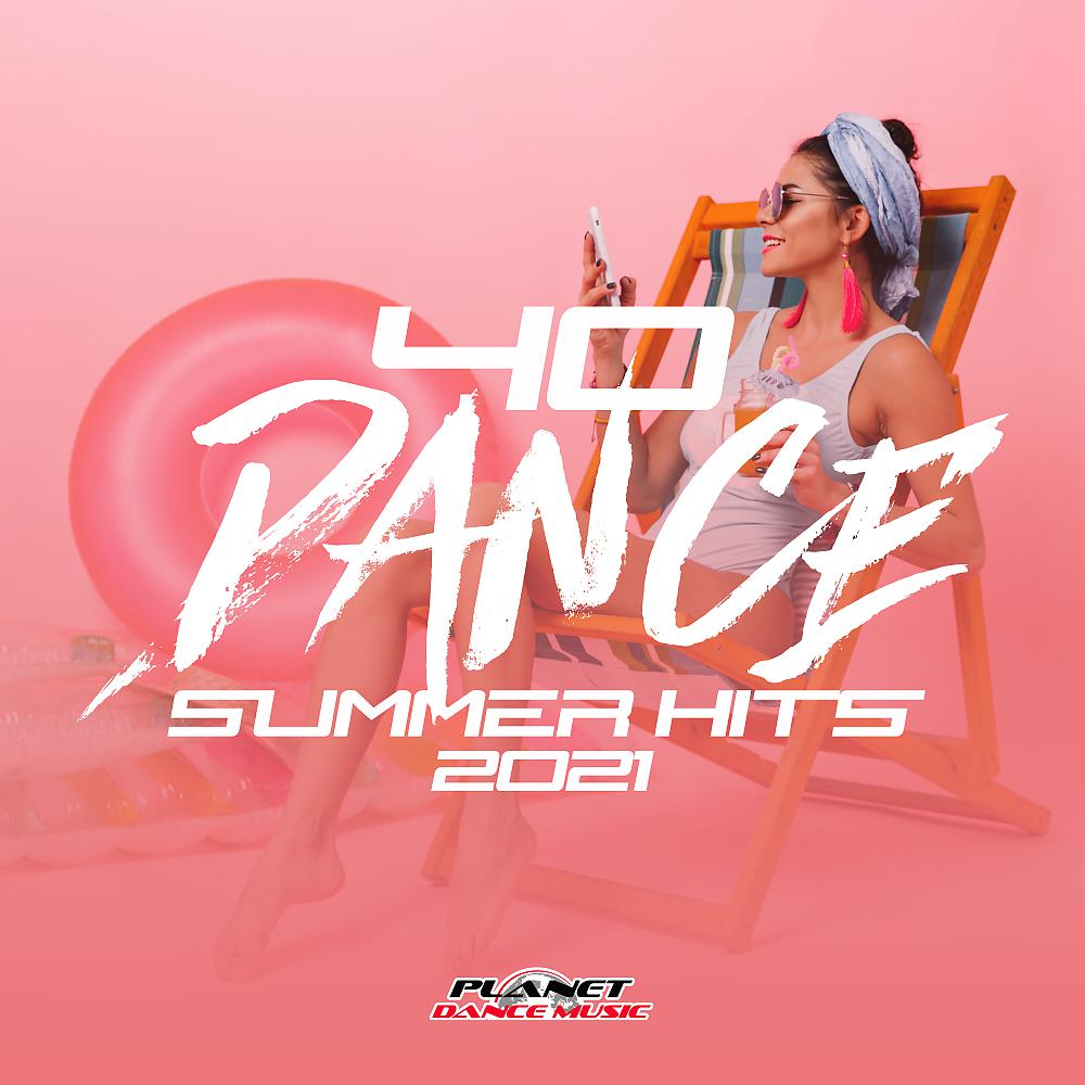Постер альбома 40 Dance Summer Hits 2021