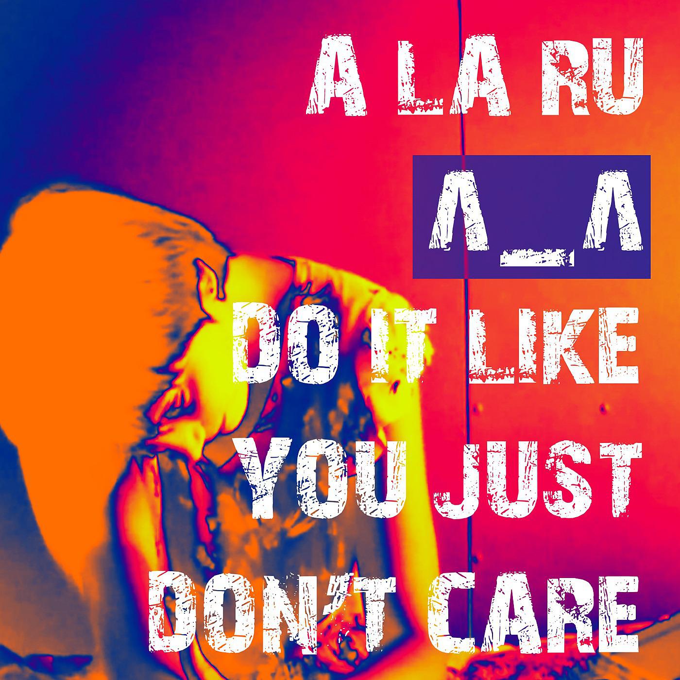 Постер альбома Do It Like You Just Don't Care