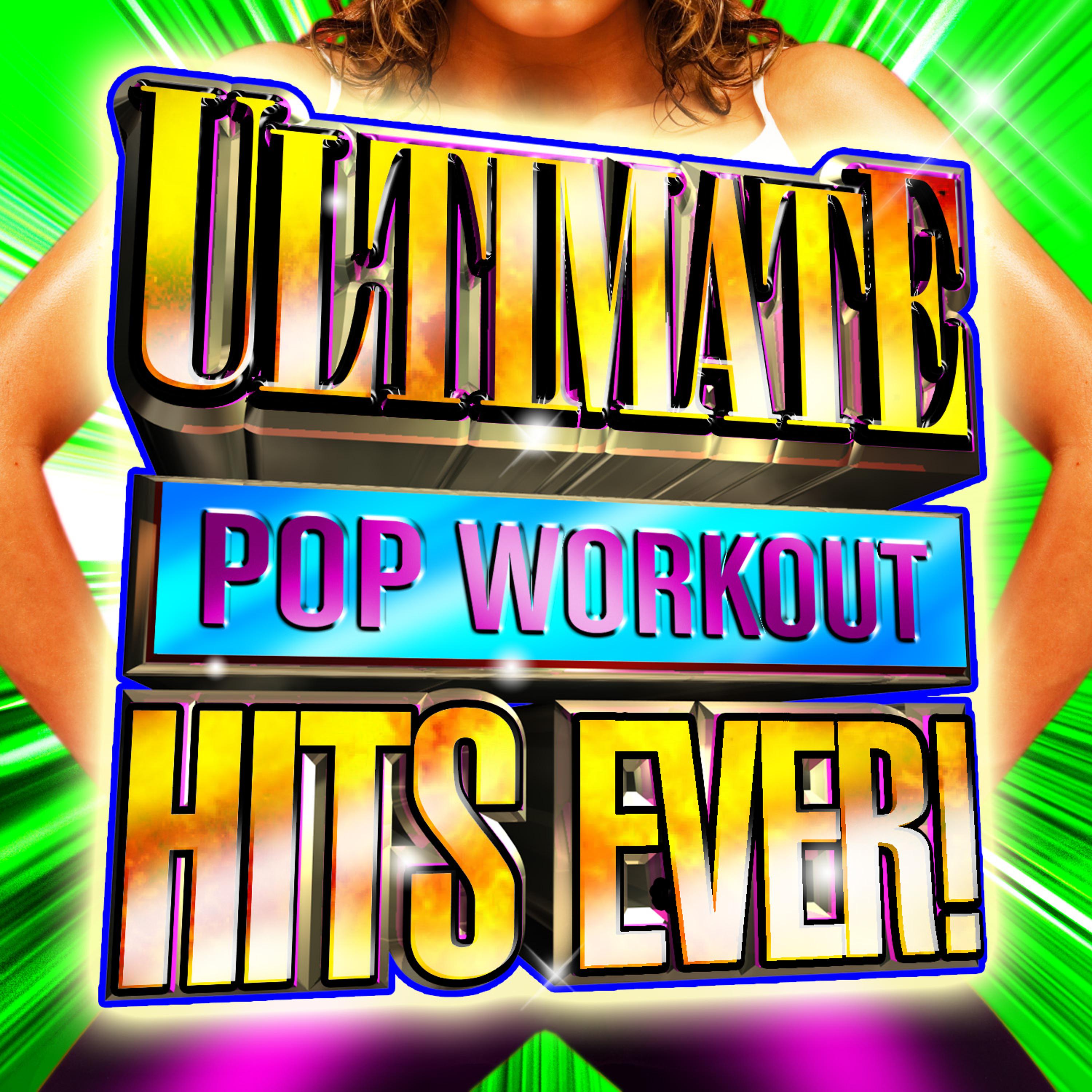 Постер альбома Ultimate Pop Workout Hits Ever!