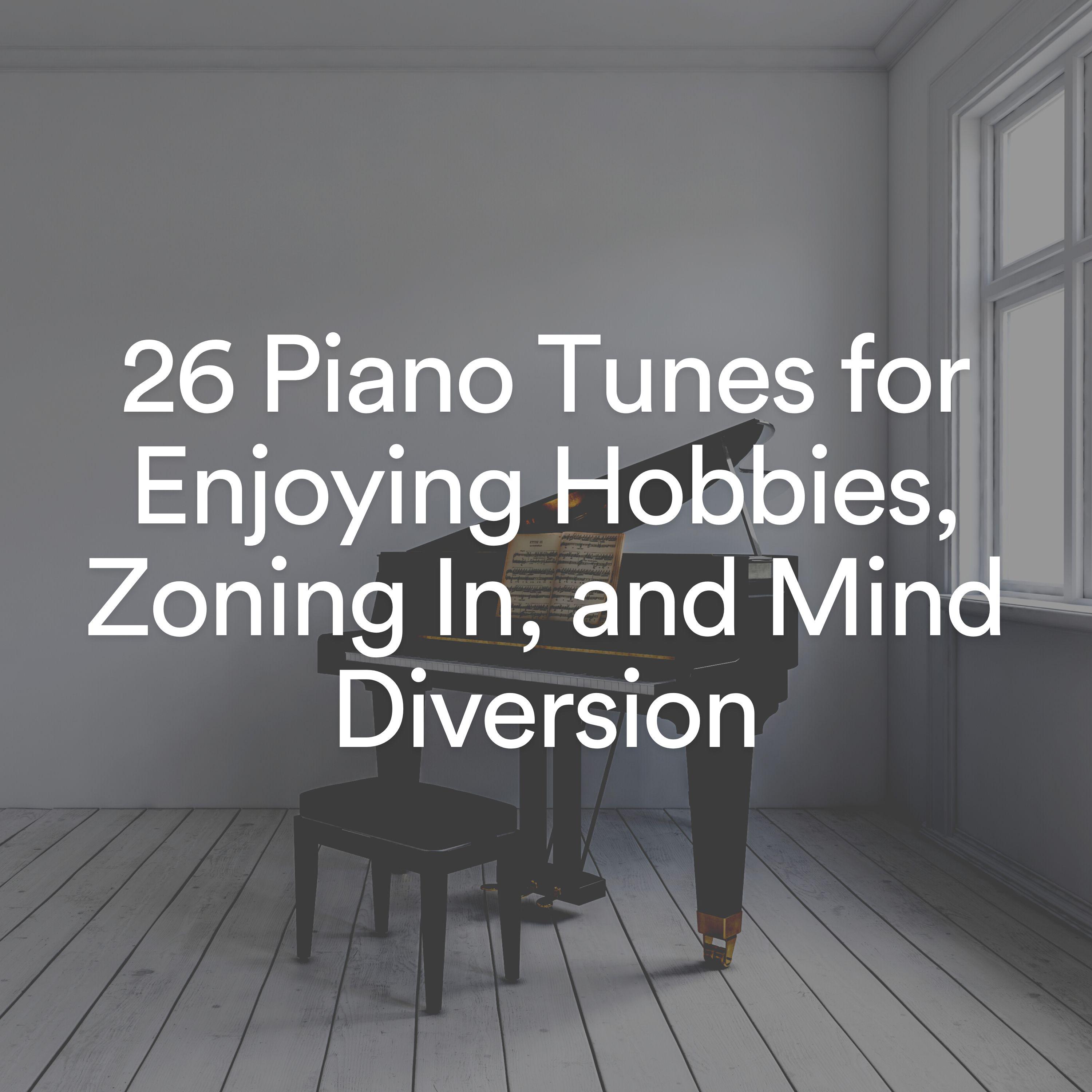 Постер альбома 26 Piano Tunes for Enjoying Hobbies, Zoning In, and Mind Diversion