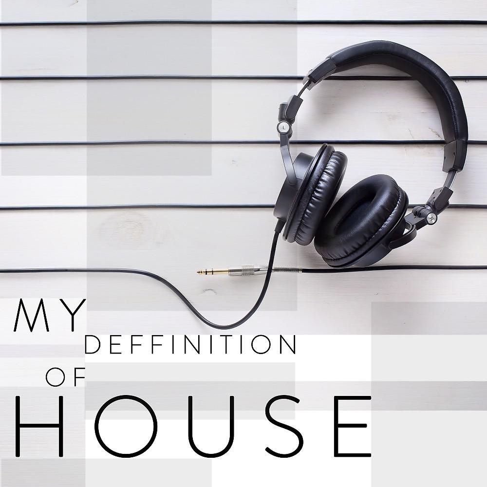 Постер альбома My Deffinition of House