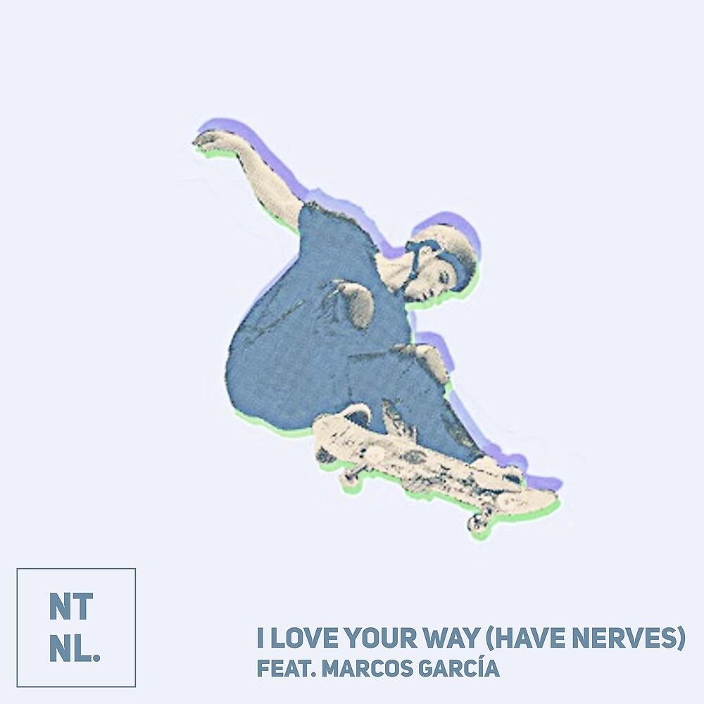 Постер альбома I Love Your Way (Have Nerves)