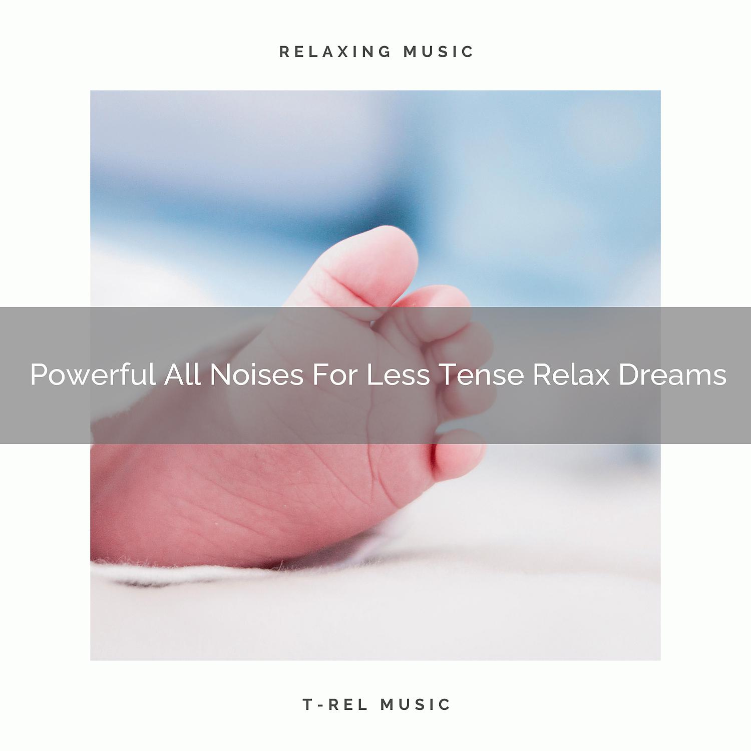 Постер альбома Powerful All Noises For Less Tense Relax Dreams