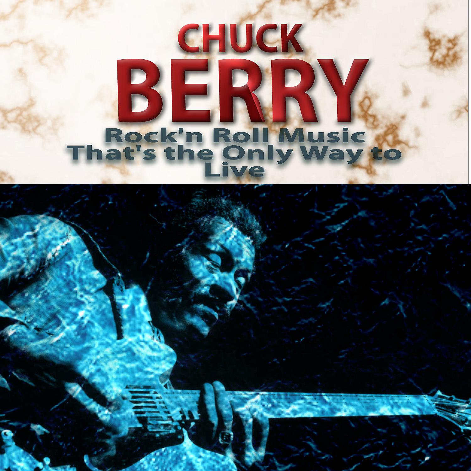 Постер альбома Chuck Berry Rock'n Roll Music That's the Only Way to Live
