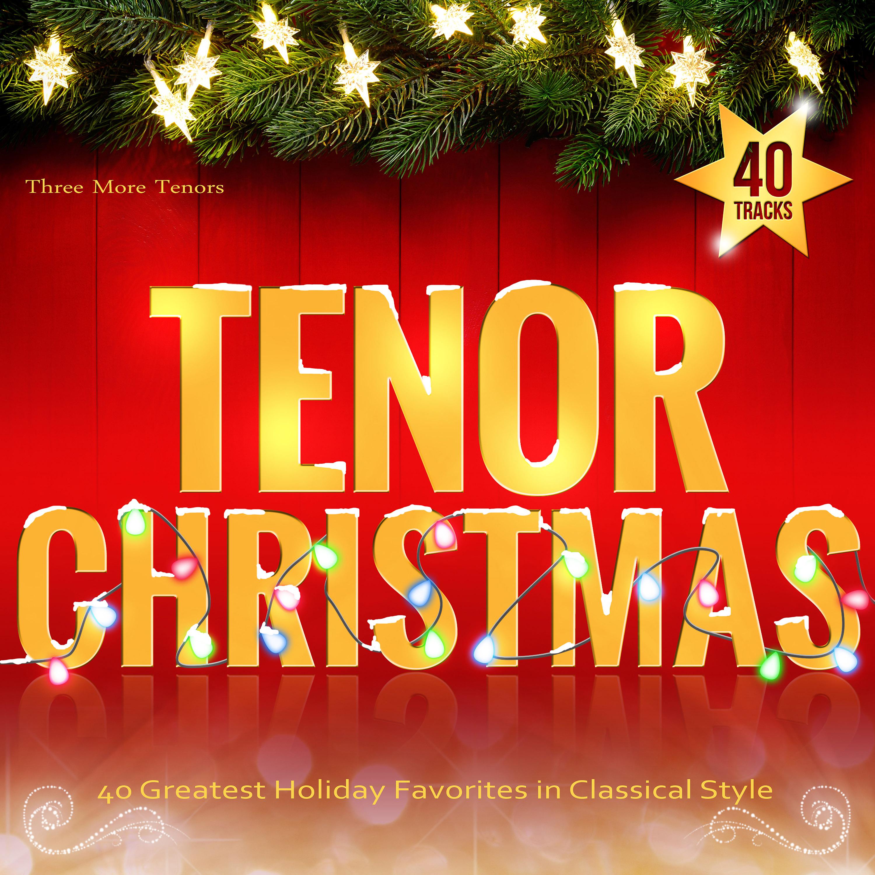 Постер альбома Tenor Christmas: 40 Greatest Holiday Favorites in Classical Style