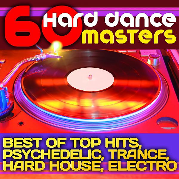Постер альбома 60 Hard Dance Masters (Best of Top Hits, Psychedelic, Trance, Hard House, Electronica)