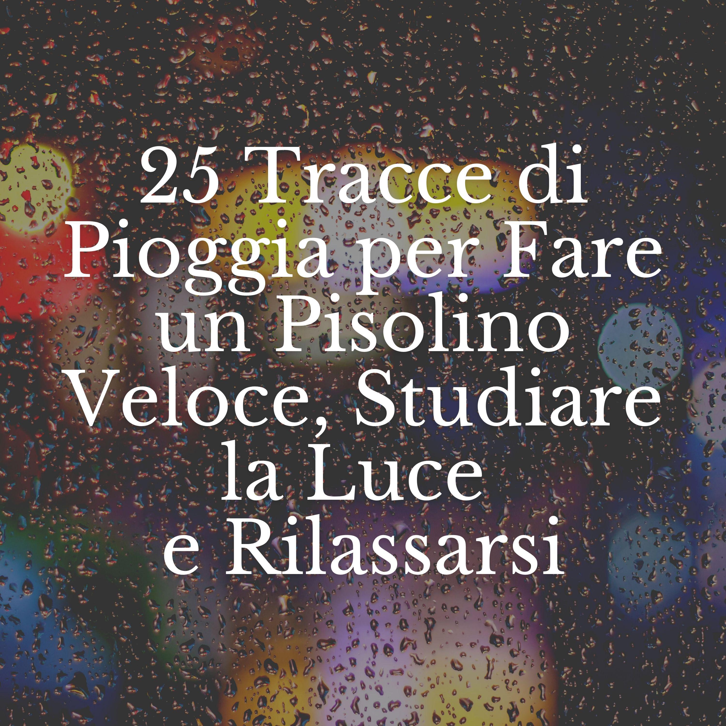 Постер альбома 25 Tracce di Pioggia per Fare un Pisolino Veloce, Studiare la Luce e Rilassarsi