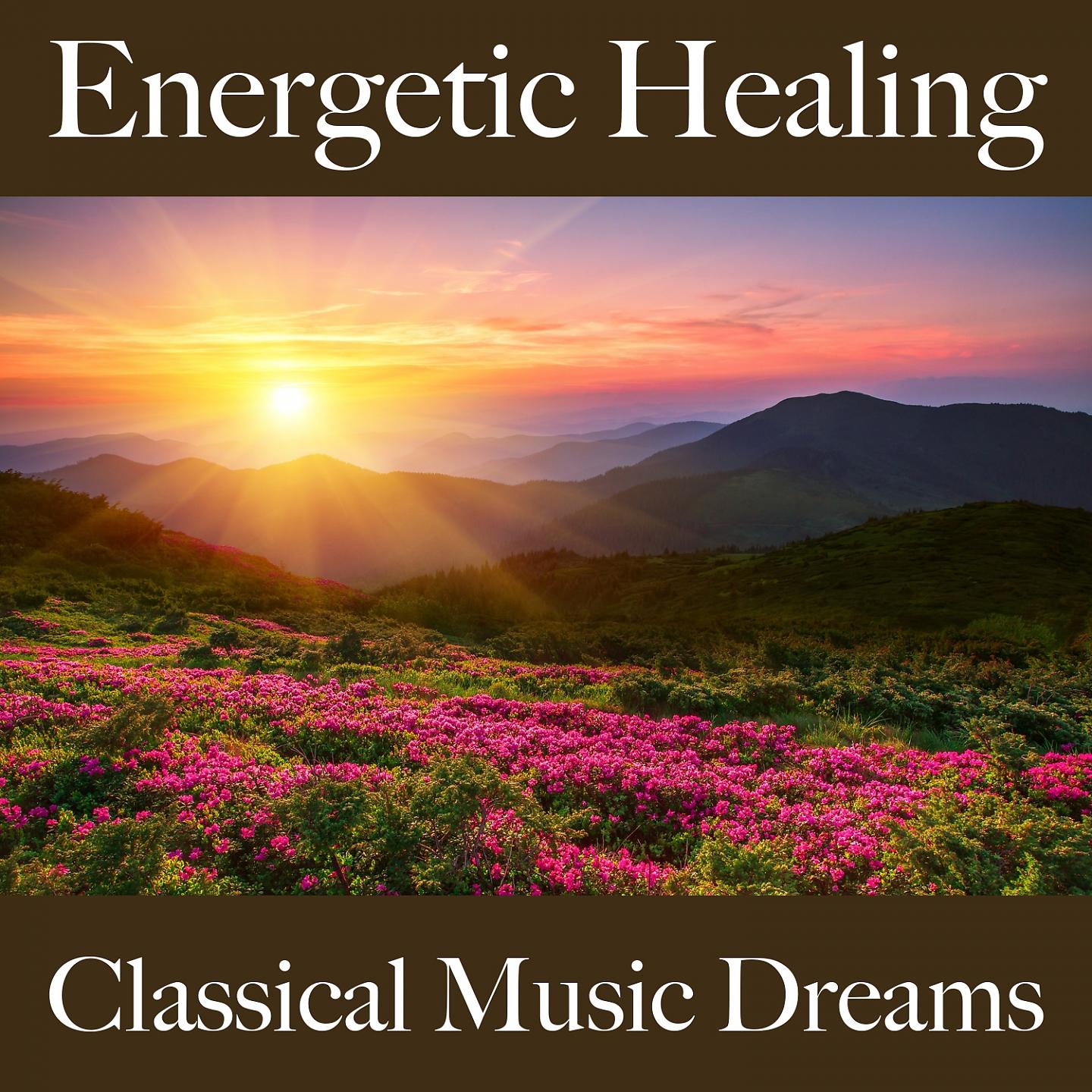 Постер альбома Energetic Healing: Classical Music Dreams - The Best Music For Relaxation