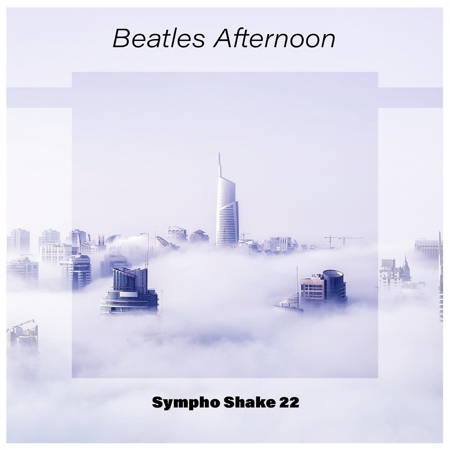 Постер альбома Beatles Afternoon Sympho Shake 22