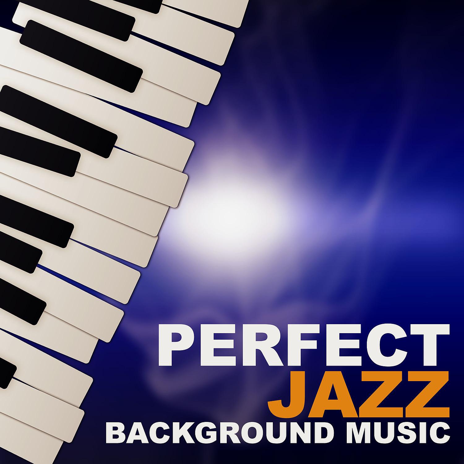 Постер альбома Perfect Jazz Background Music – Jazz Music, Soft Piano Bar, Easy Listening, Calm Jazz, Blue Background Music