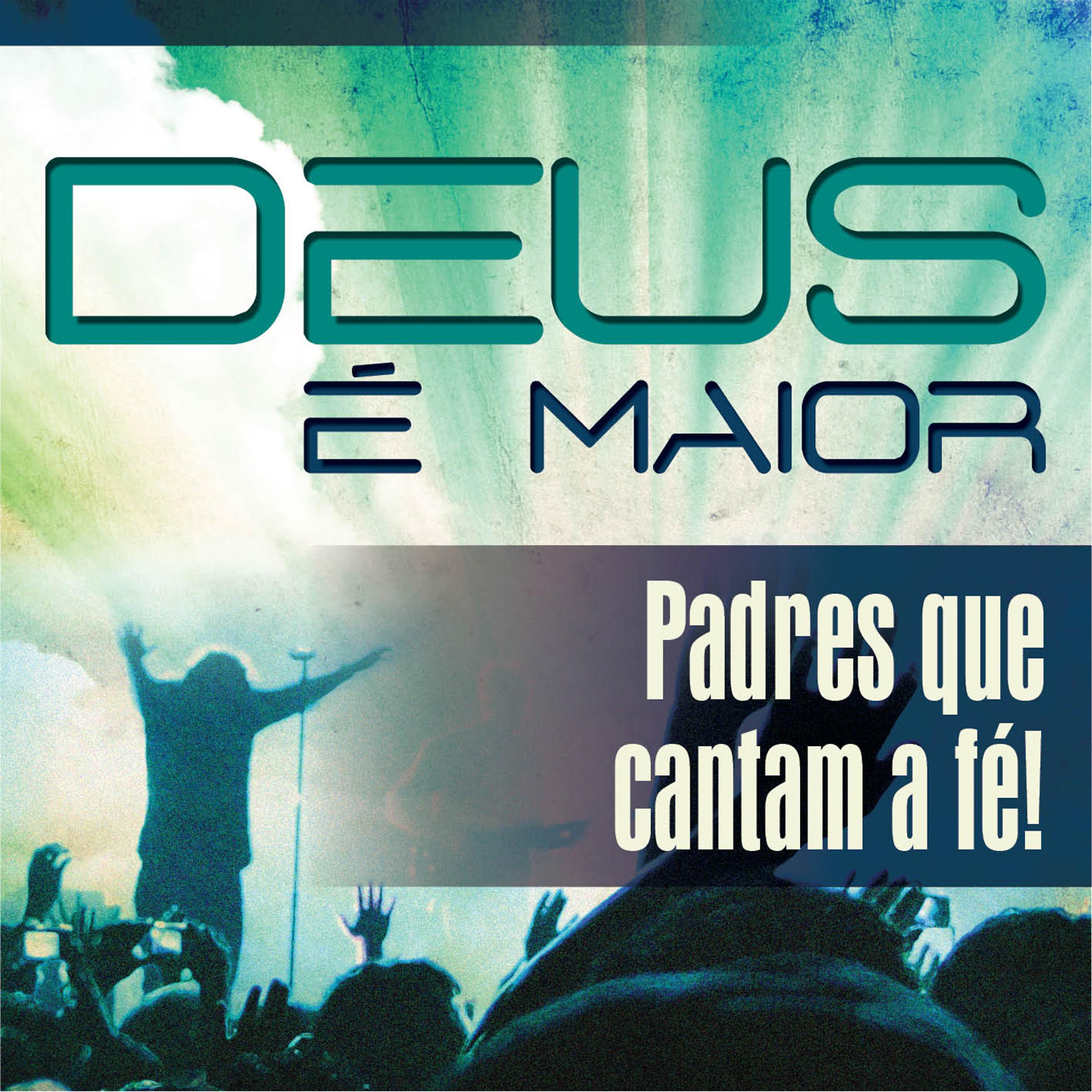 Постер альбома Deus É Maior - Padres Que Cantam a Fé!