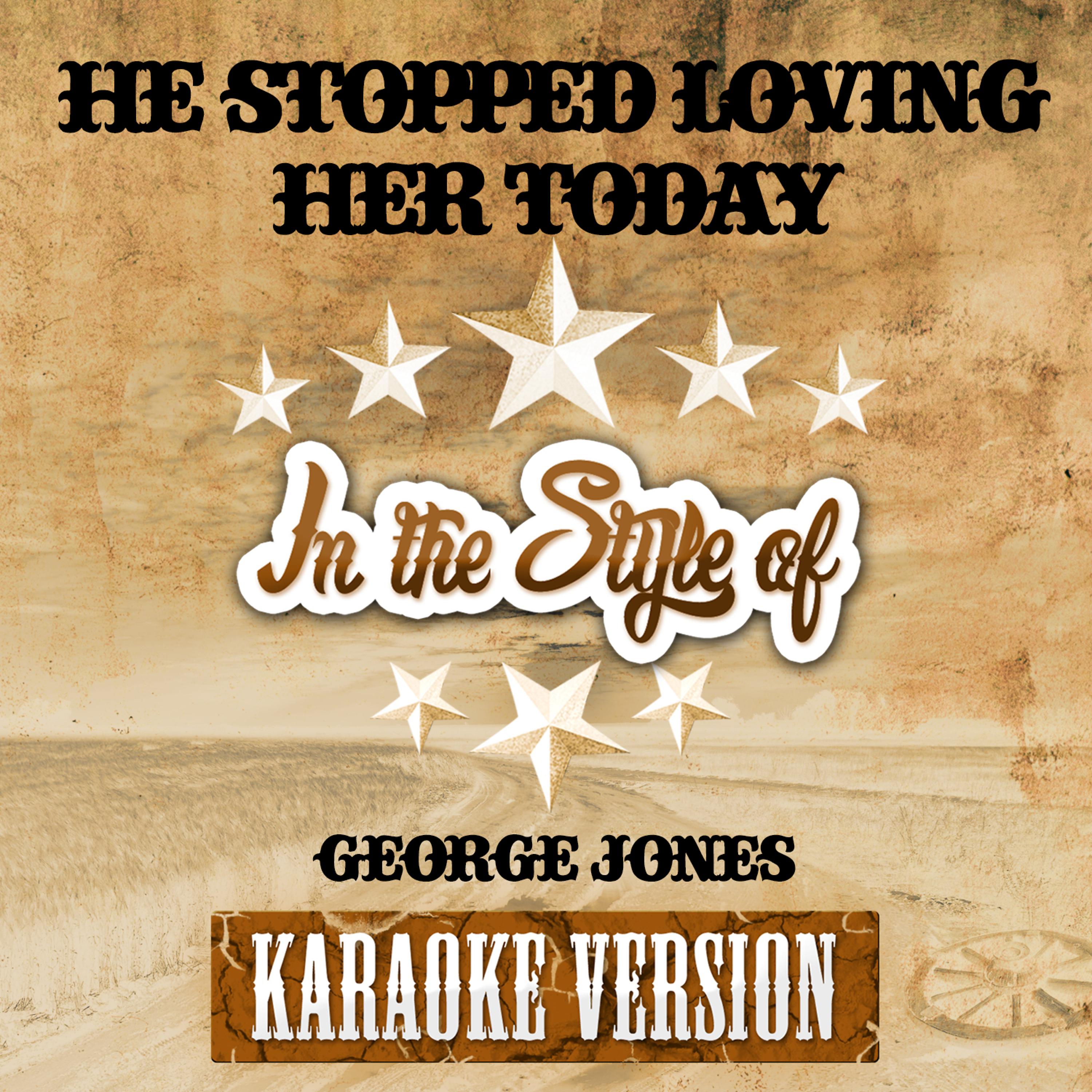 Постер альбома He Stopped Loving Her Today (In the Style of George Jones) [Karaoke Version] - Single