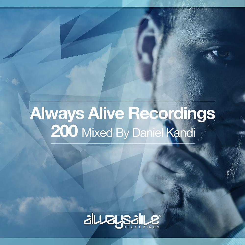 Постер альбома Always Alive Recordings 200, Mixed by Daniel Kandi