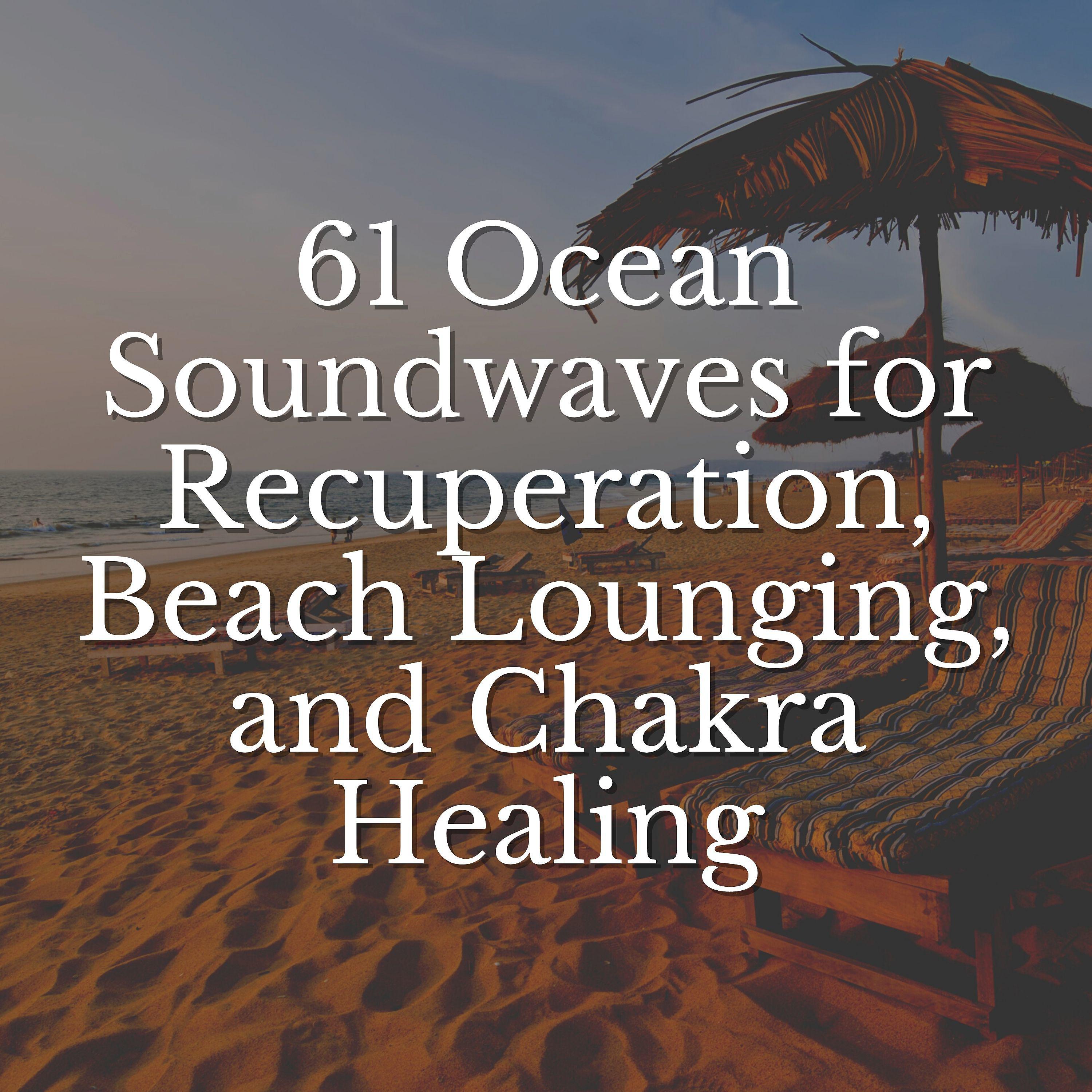 Постер альбома 61 Ocean Soundwaves for Recuperation, Beach Lounging, and Chakra Healing