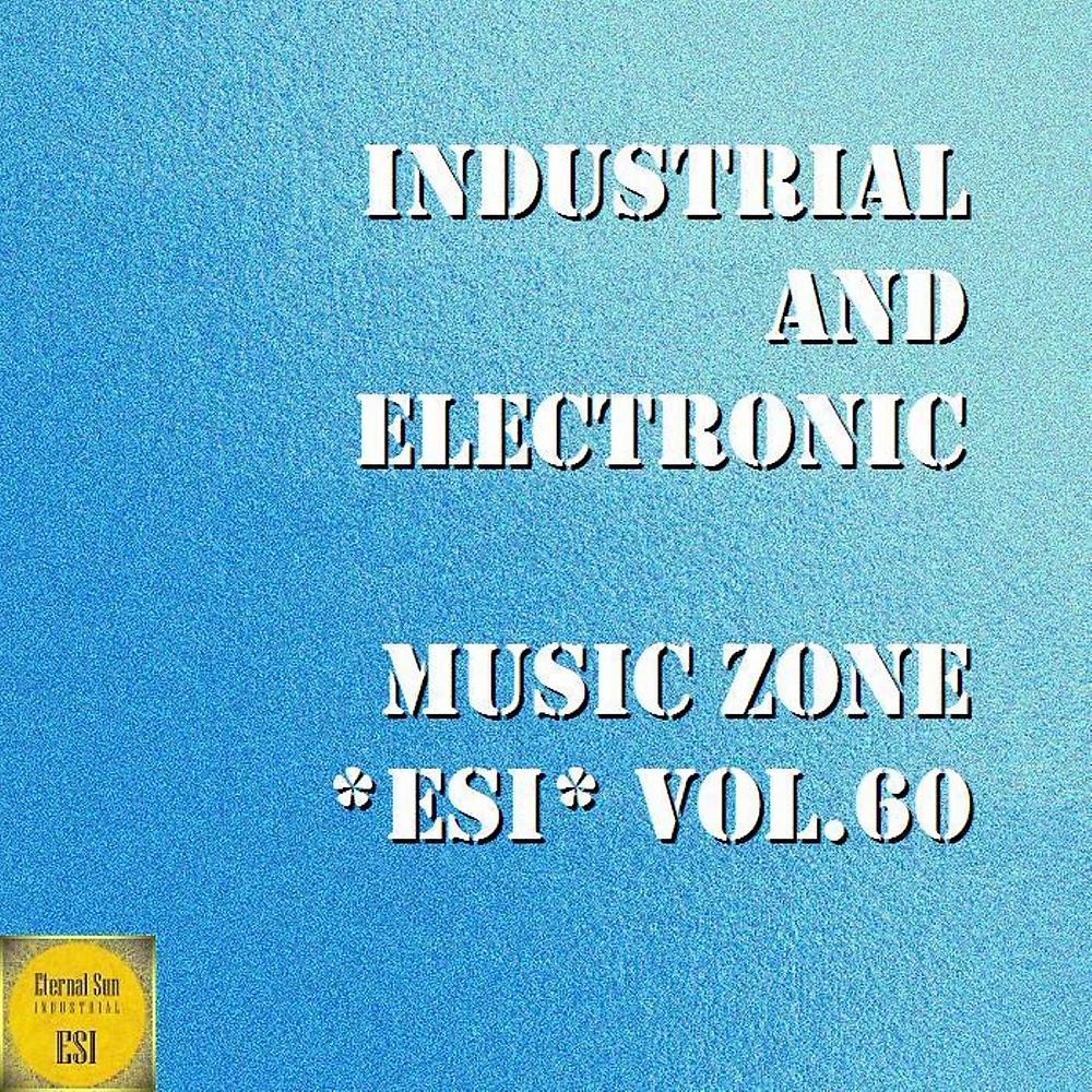 Постер альбома Industrial & Electronic - Music Zone ESI, Vol. 60