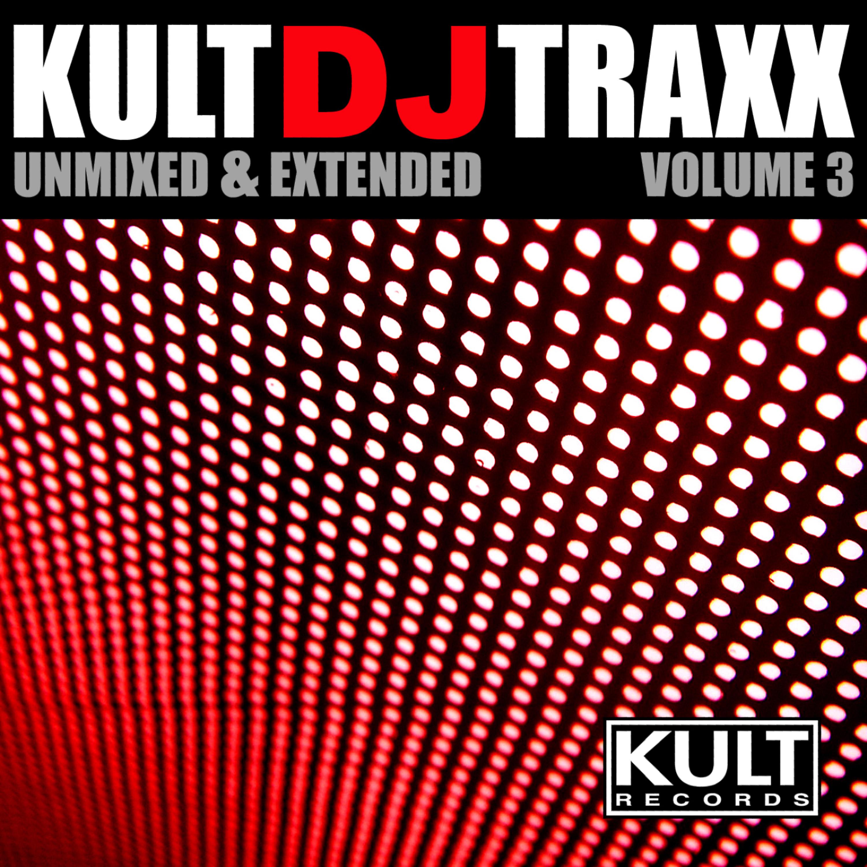 Постер альбома KULT Records Presents:  KULT DJ Traxx Volume 3 Unmixed & Extended