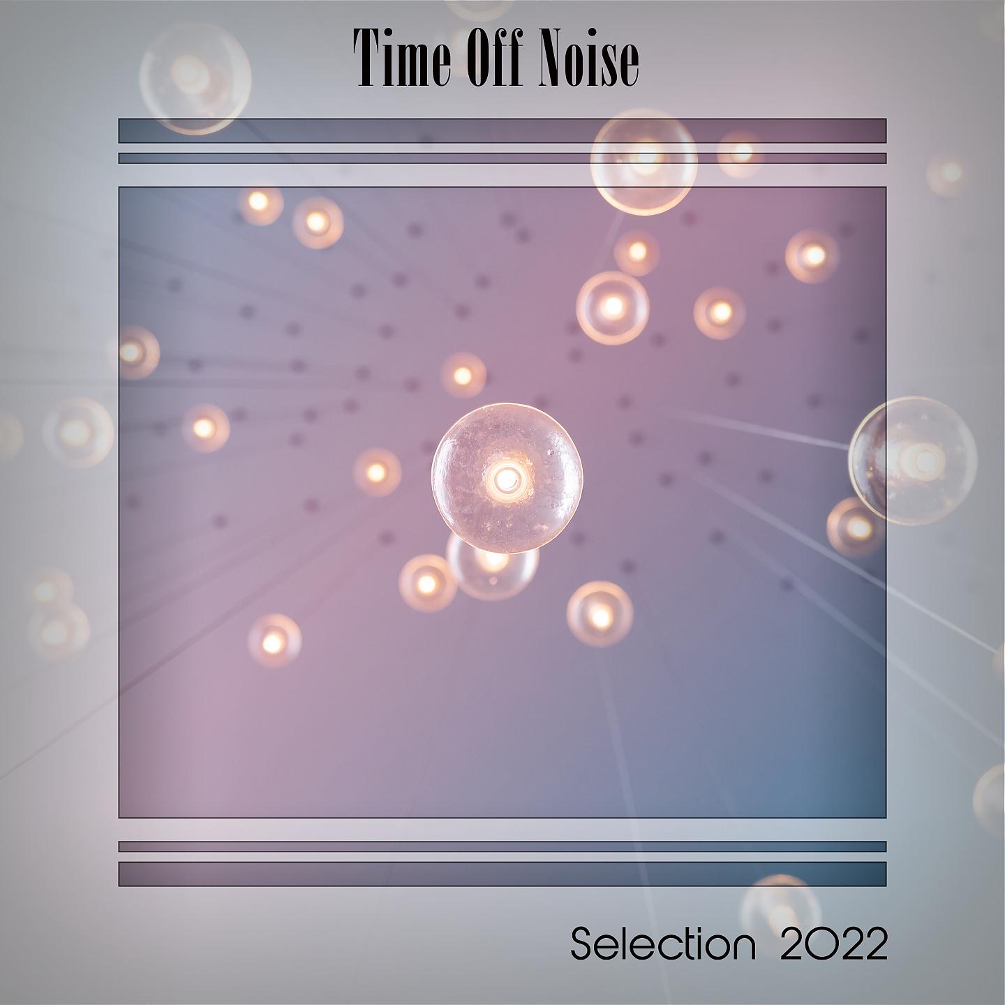 Постер альбома Time off Noise Selection 2022
