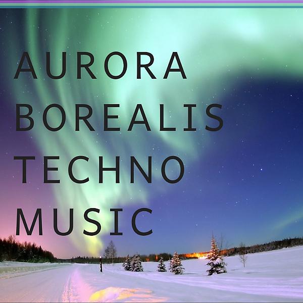 Постер альбома Aurora Borealis Techno Music