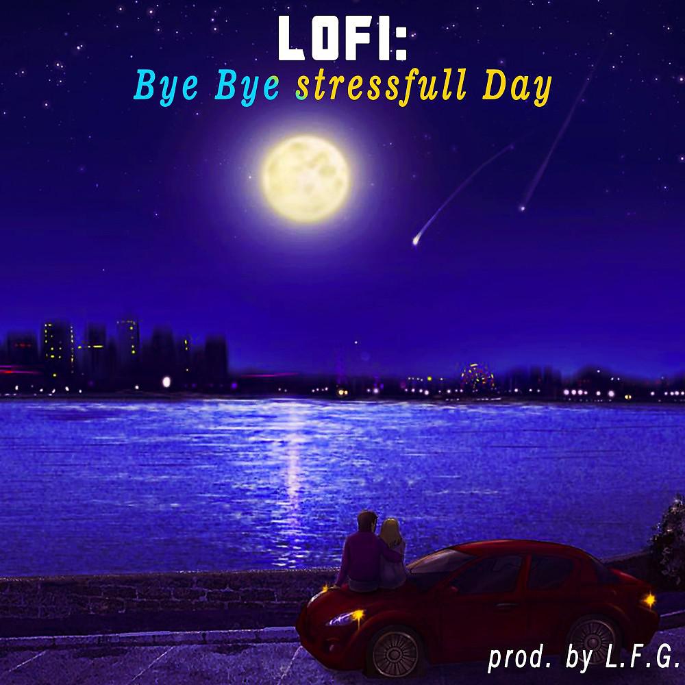 Постер альбома Lofi: Bye Bye stressful Day