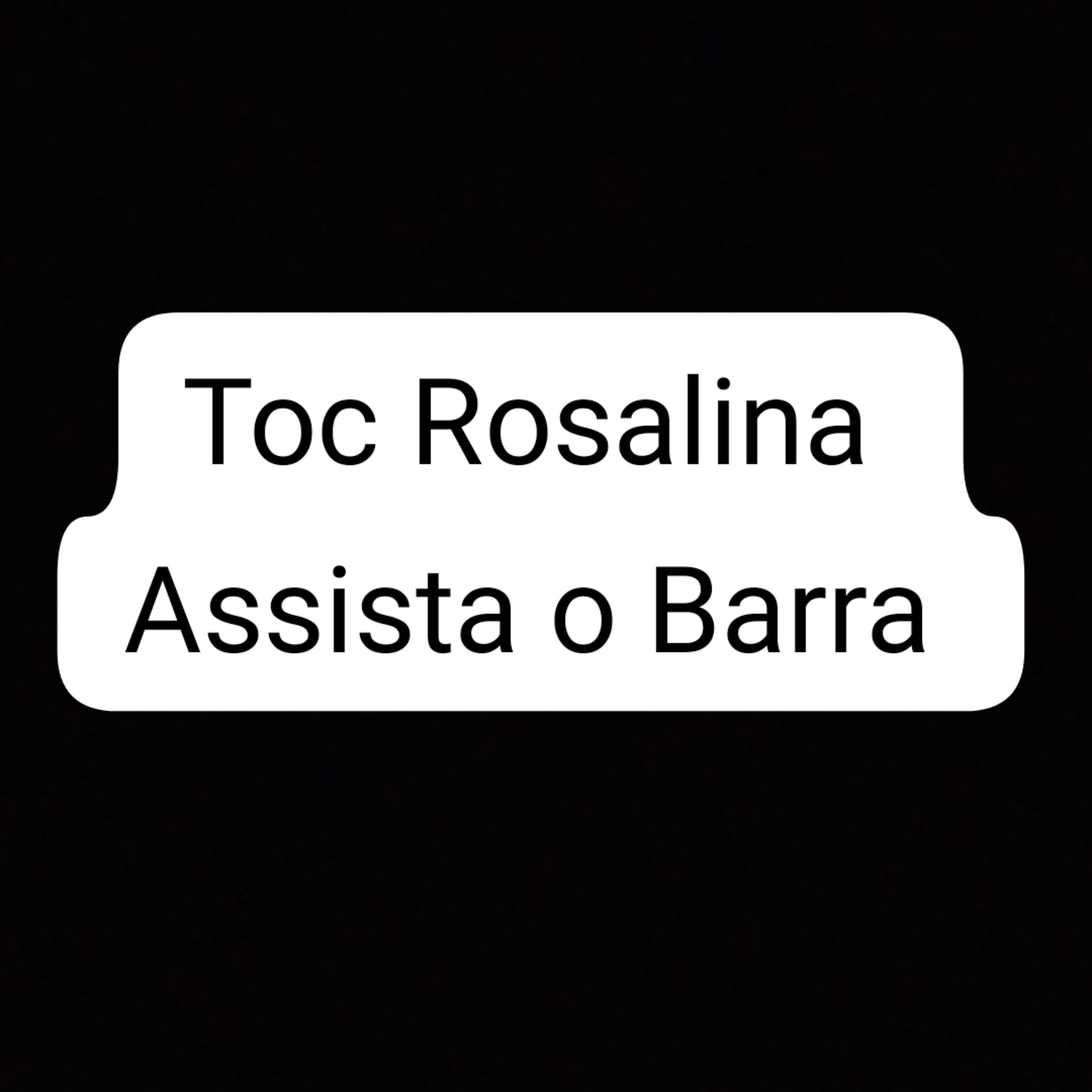Постер альбома Toc Rosalina - Assista o Barra