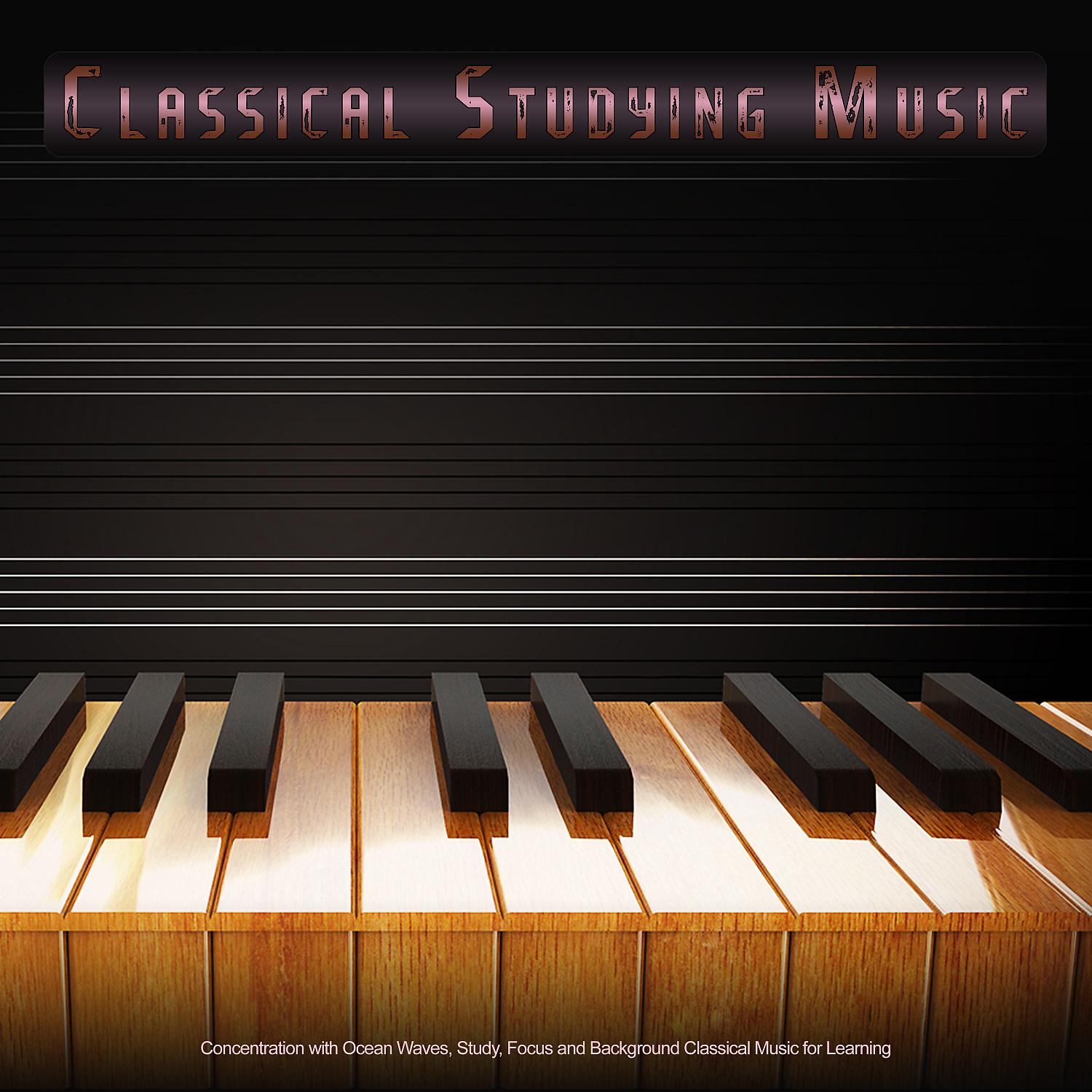 Постер альбома Classical Studying Music: Concentration for Focus, Study, Background Classical Music for Learning