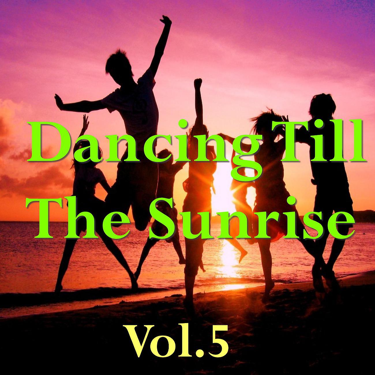 Постер альбома Dancing Till The Sunrise, Vol. 5
