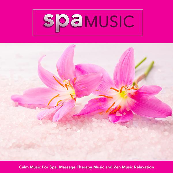 Постер альбома Spa Music: Calm Music For Spa, Massage Therapy Music and Zen Music Relaxation