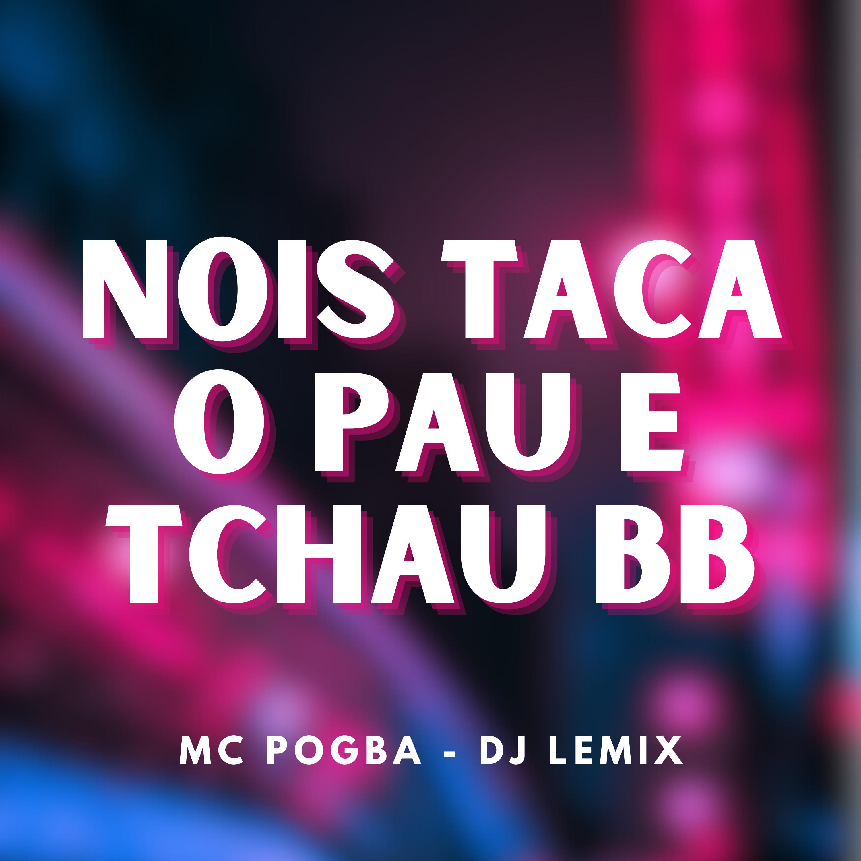 Постер альбома Nois Taca o Pau e Tchau Bb