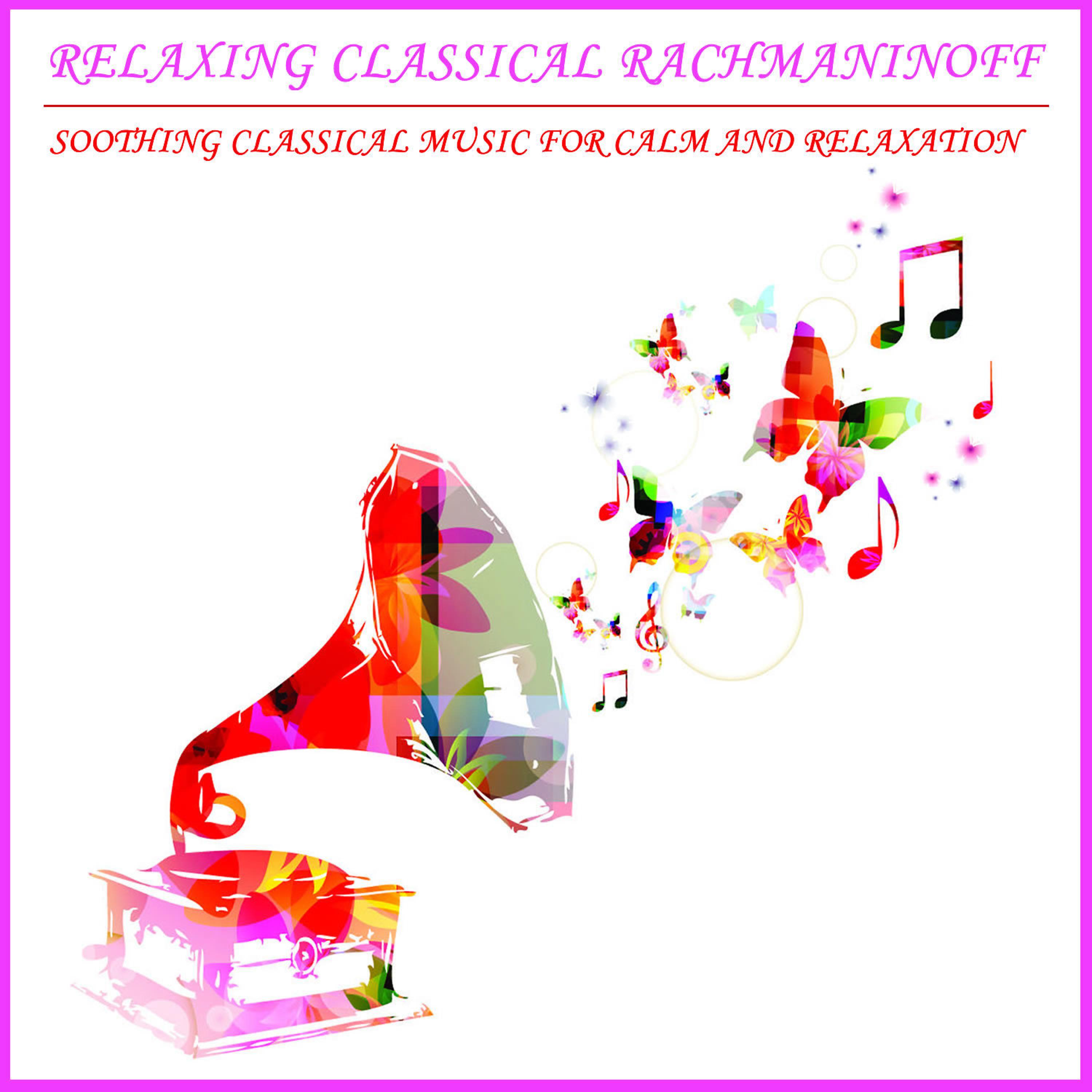 Постер альбома Relaxing Classical Rachmaninoff: Soothing Classical Music For Calm and Relaxation