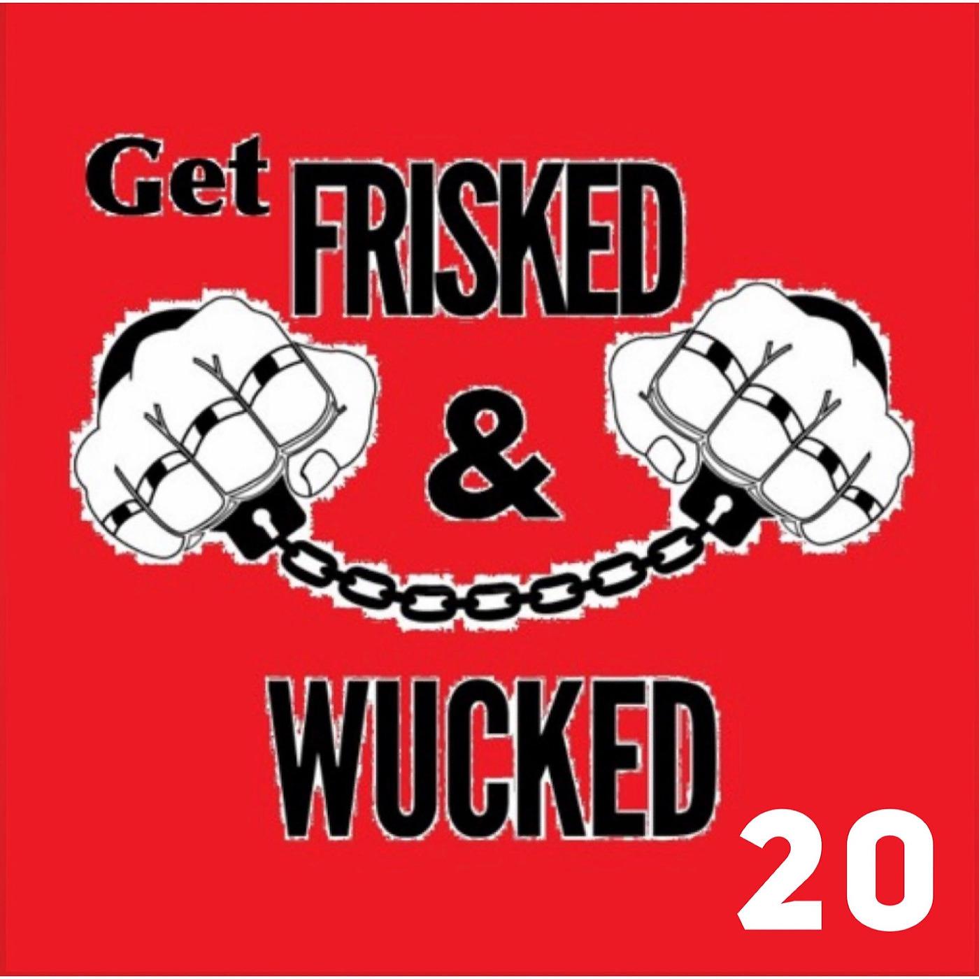 Постер альбома Get Frisked and Wucked 20