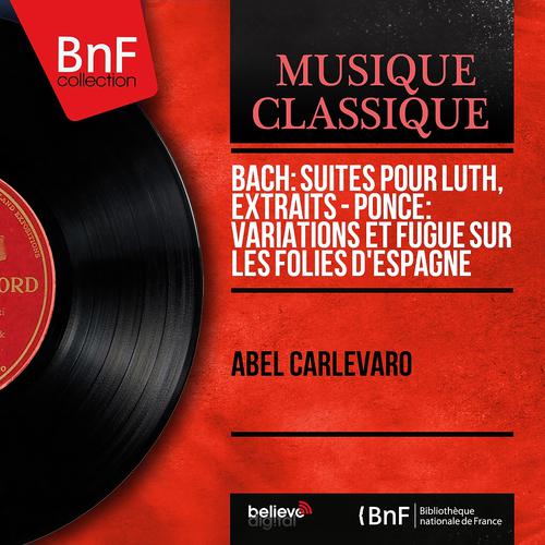 Постер альбома Bach: Suites pour luth, extraits - Ponce: Variations et fugue sur les Folies d'Espagne (Mono Version)