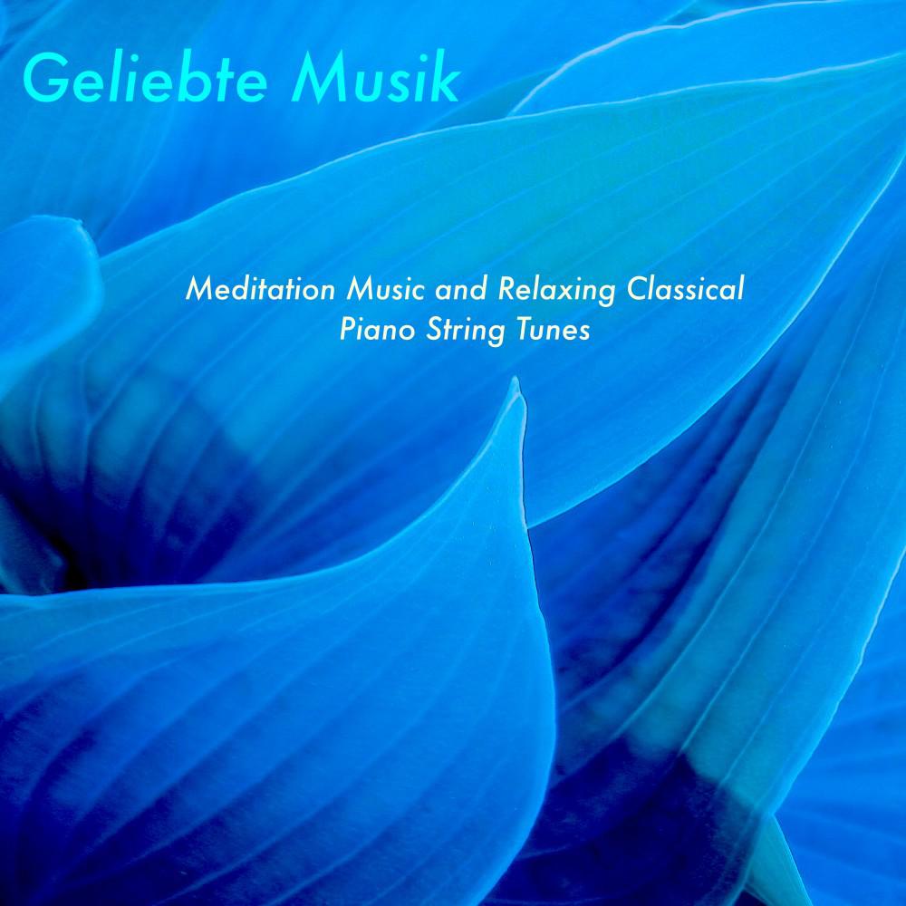 Постер альбома Geliebte Musik (Meditation Music and Relaxing Classical Piano String Tunes)