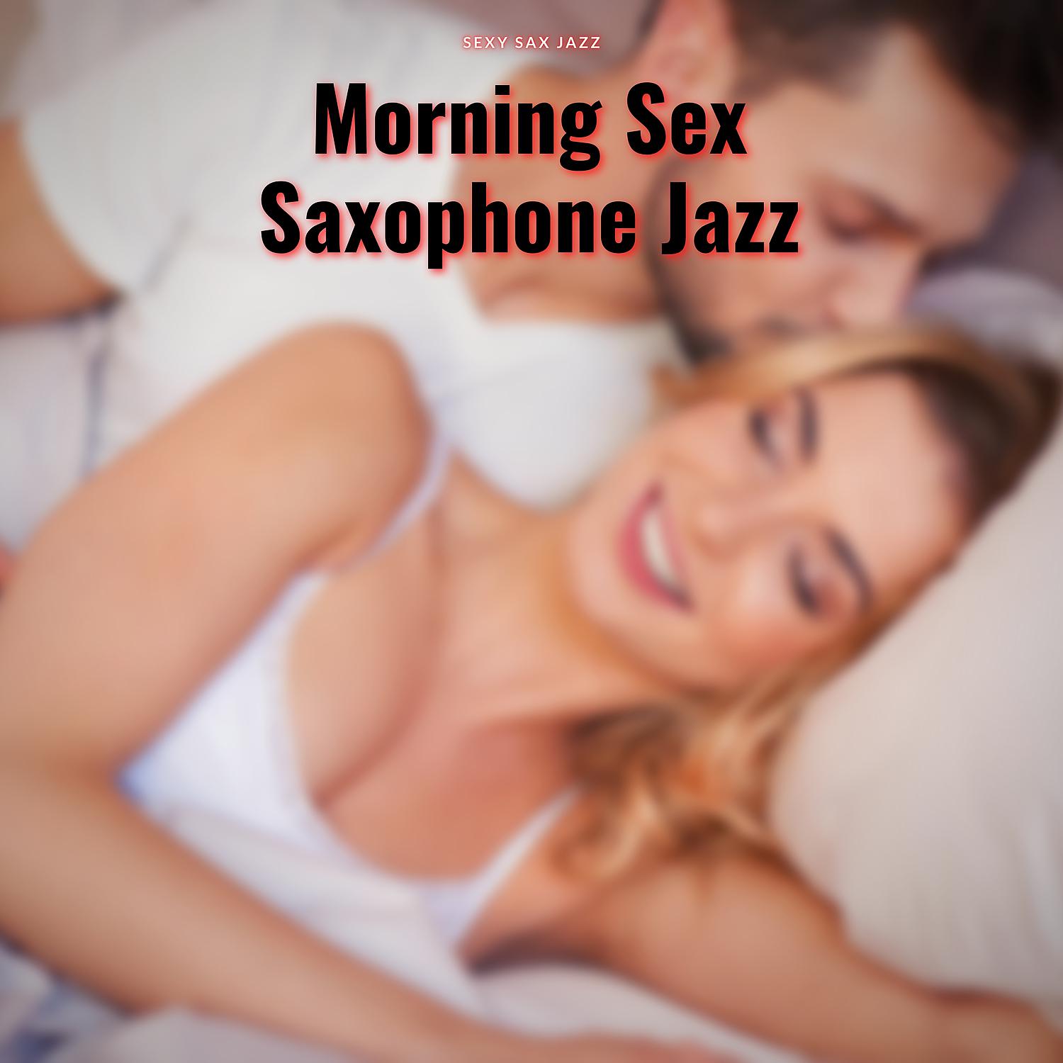 Постер альбома Morning Sex, Saxophone Jazz