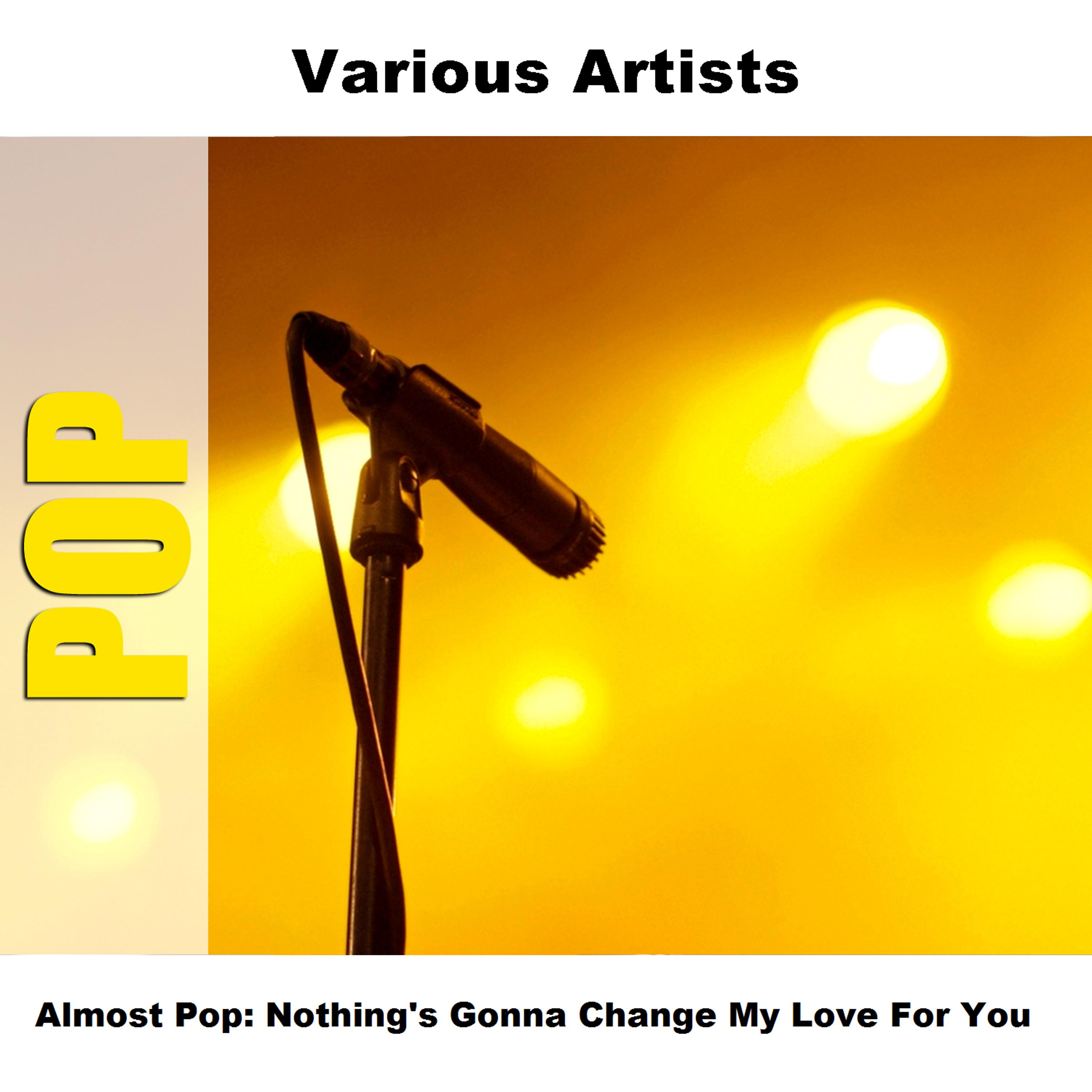 Постер альбома Almost Pop: Nothing's Gonna Change My Love For You