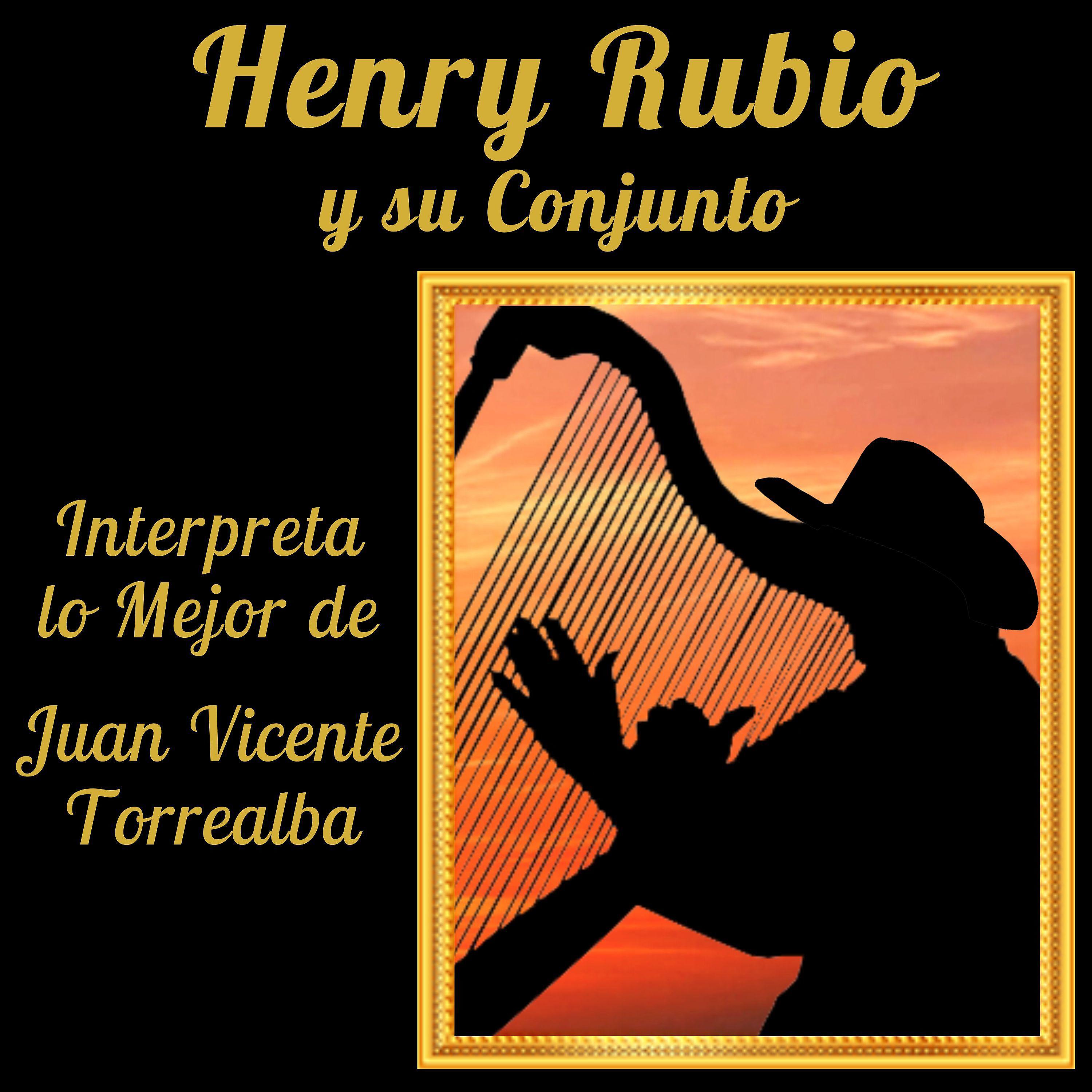 Постер альбома Henry Rubio y Su Conjunto Interpreta Lo Mejor de Juan Vicente Torrealba