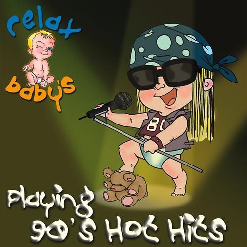 Постер альбома Relax Baby's Playing 90's Hot Hits