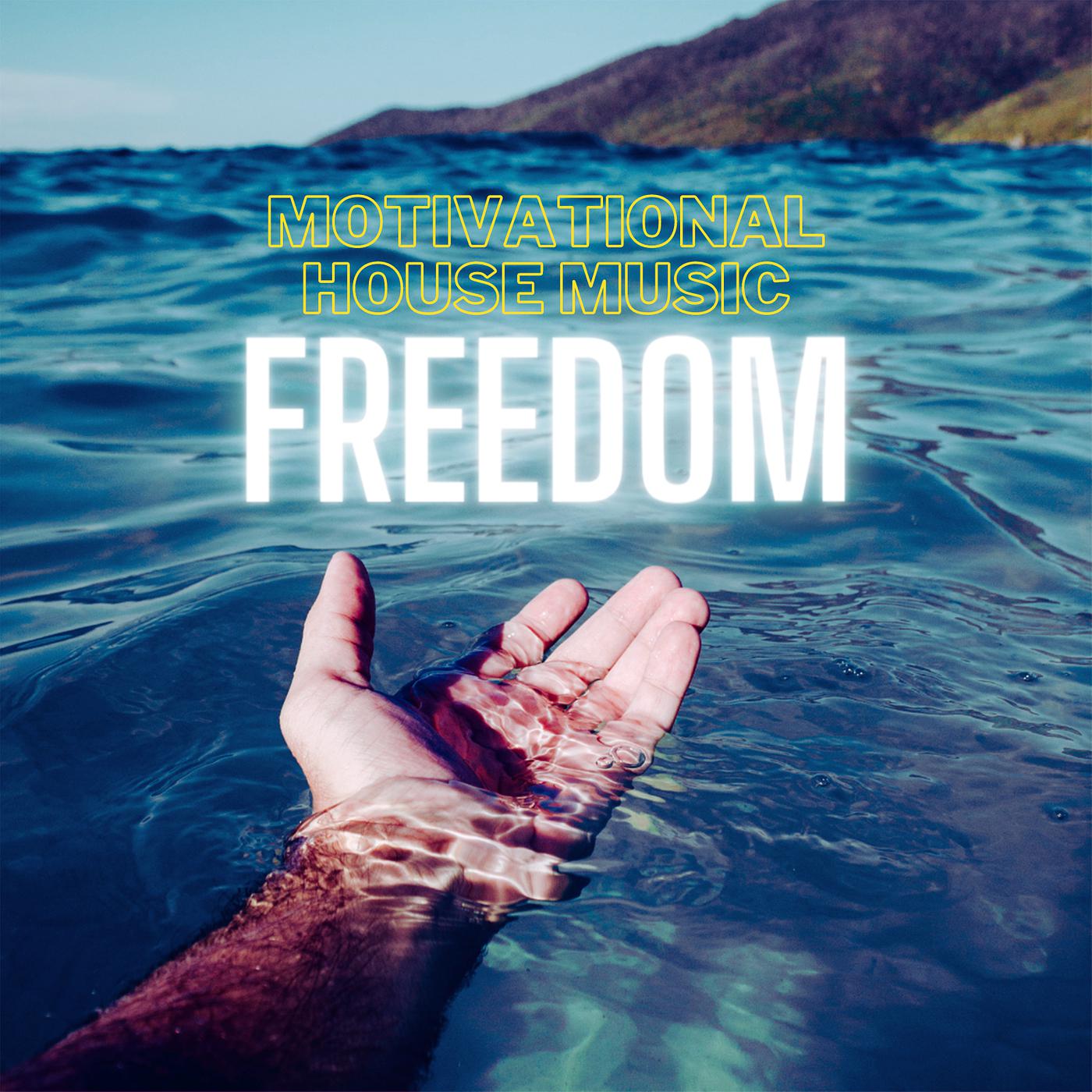 Постер альбома Freedom- Motivational House Music