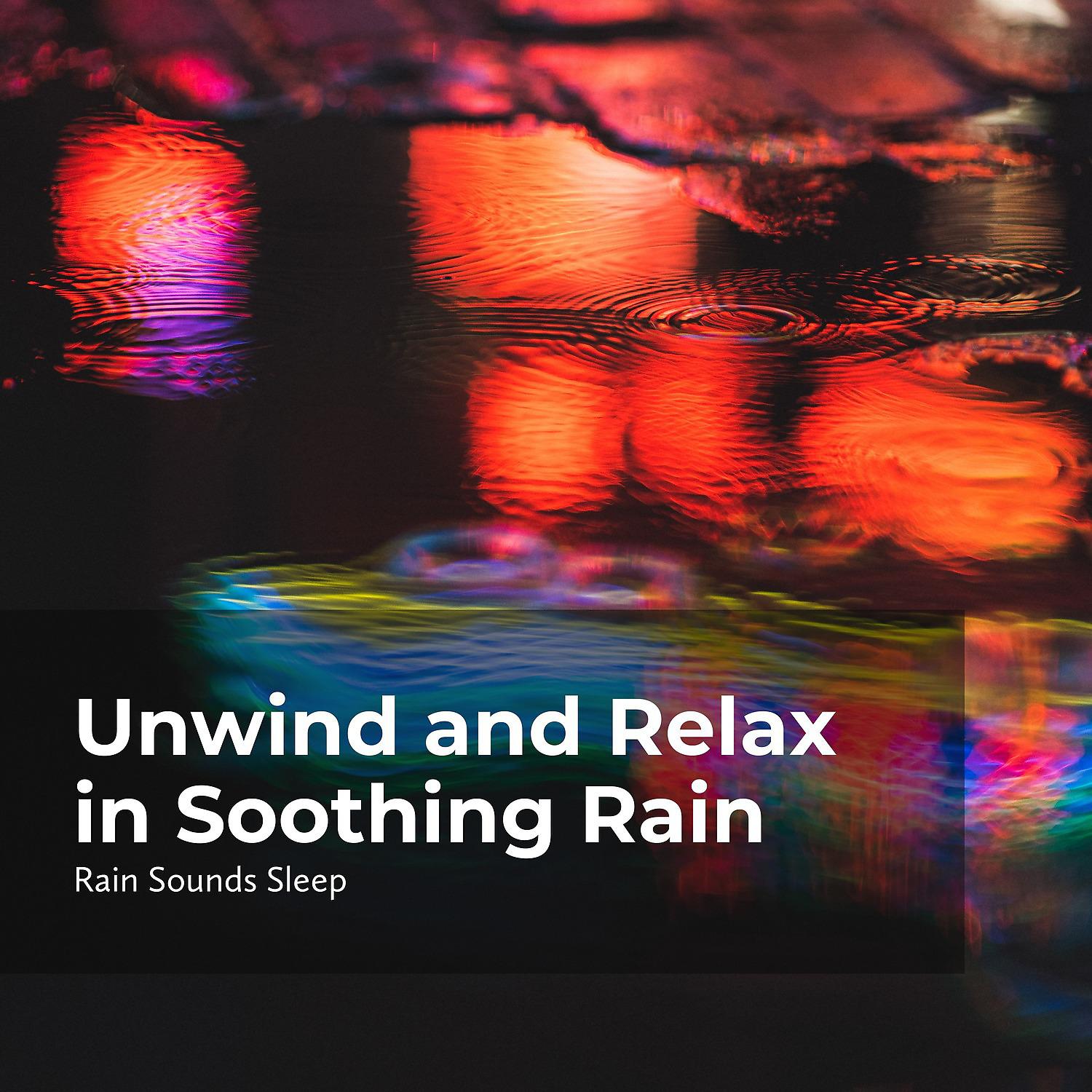 Постер альбома Unwind and Relax in Soothing Rain