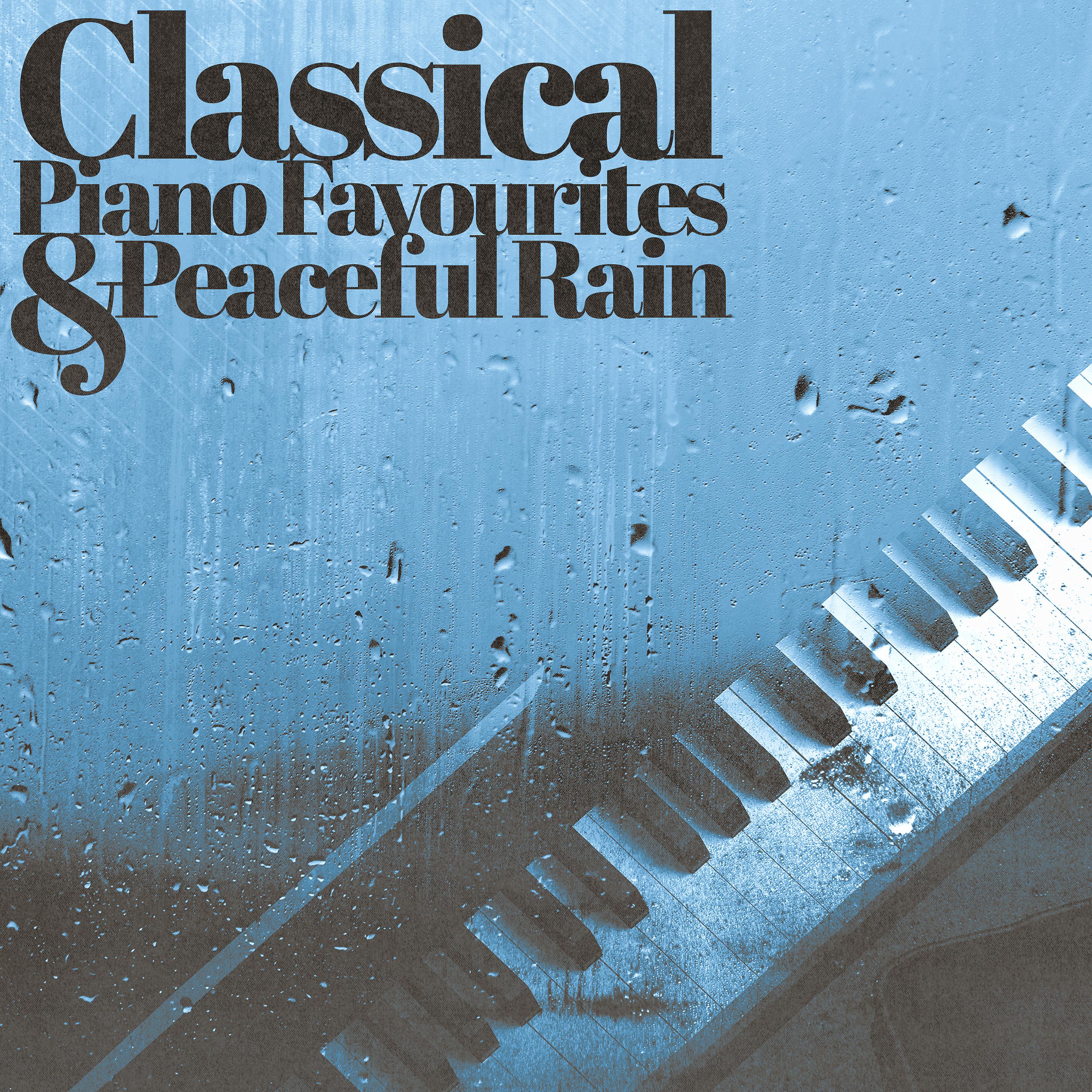 Постер альбома Classical Piano Favourites and Peaceful Rain