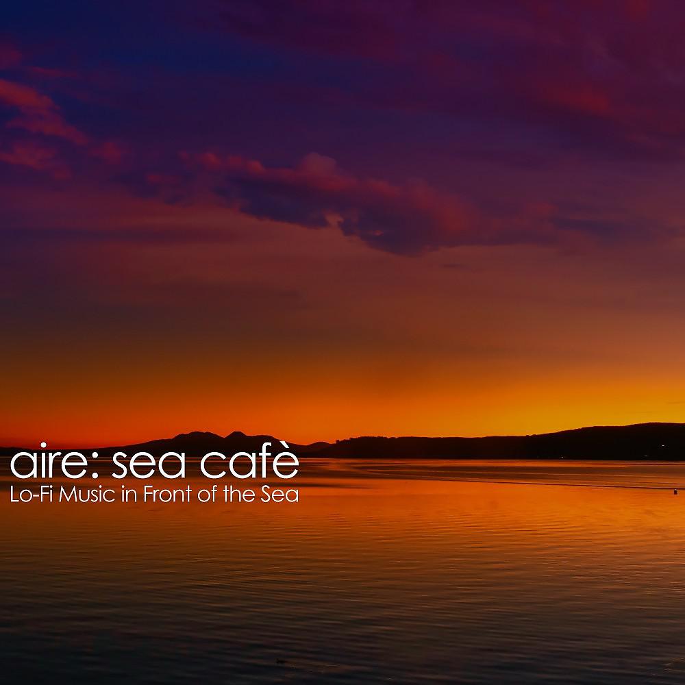 Постер альбома Sea Cafè (Lo-Fi Music in Front of the Sea)