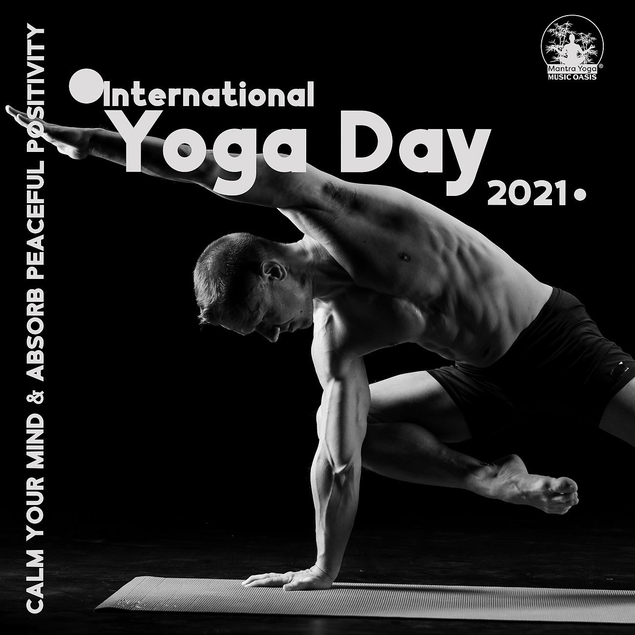 Постер альбома Calm Your Mind & Absorb Peaceful Positivity - International Yoga Day 2021