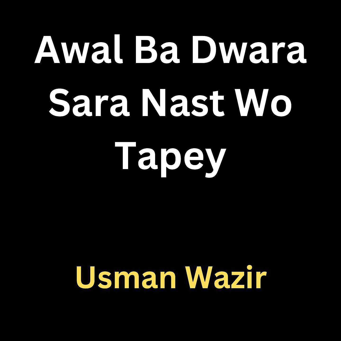 Постер альбома Awal Ba Dwara Sara Nast Wo Tapey
