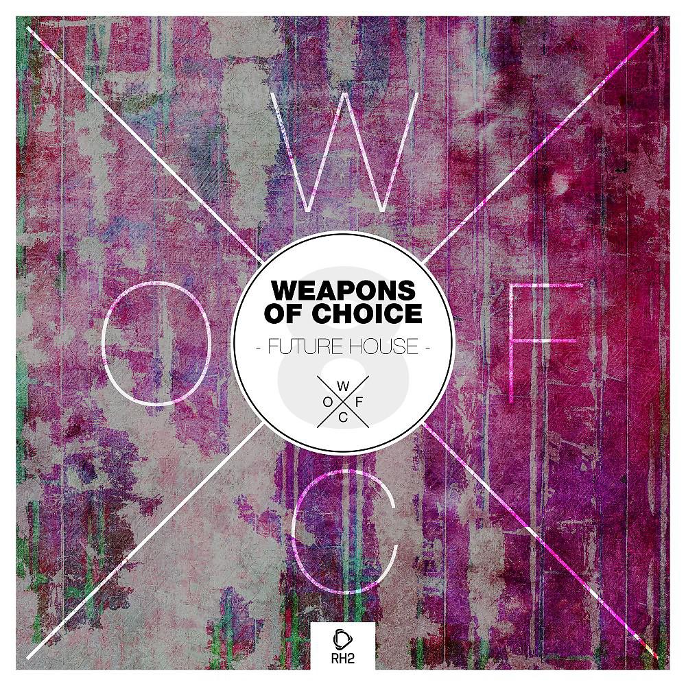 Постер альбома Weapons of Choice - Future House #8