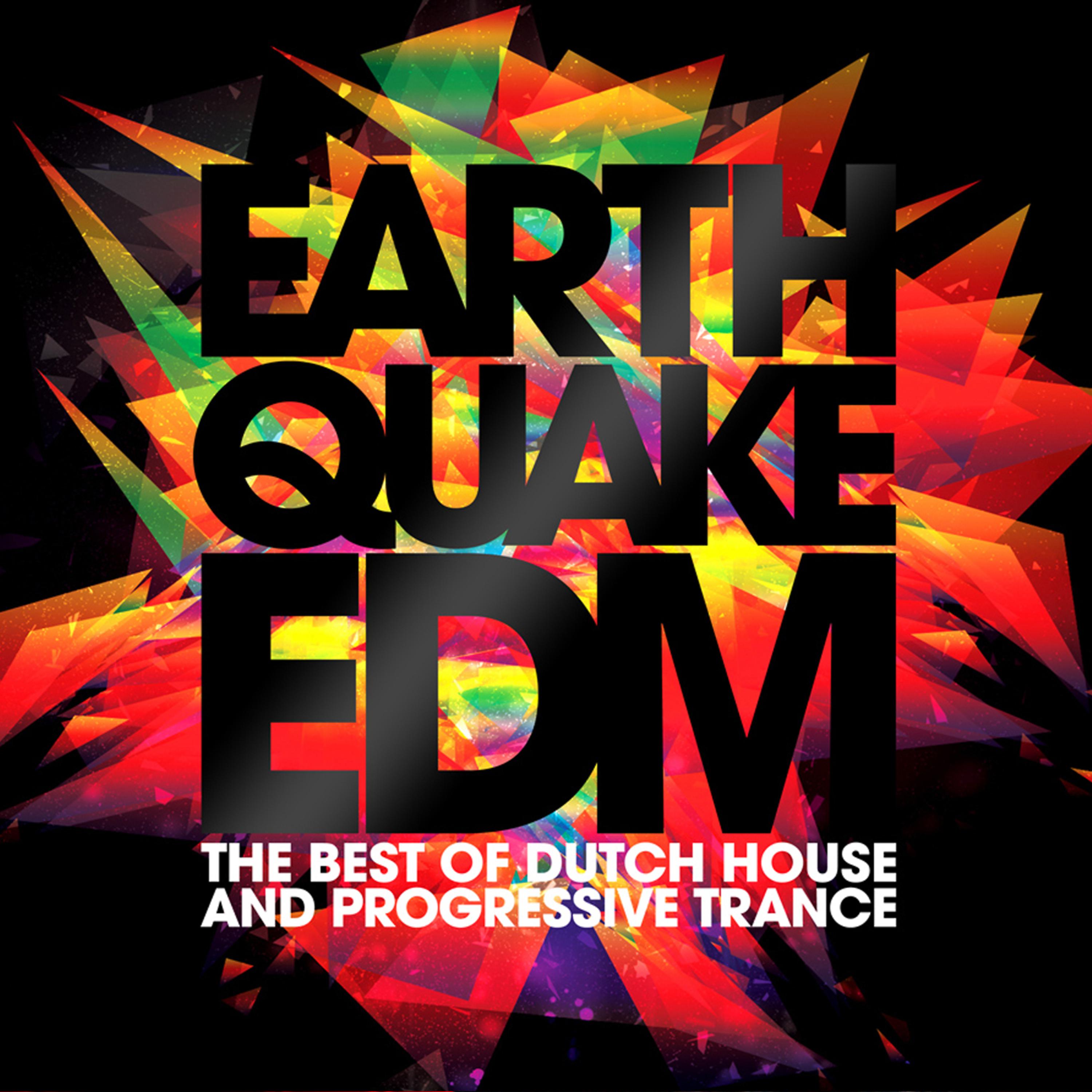 Постер альбома Earthquake EDM - The Best of Dutch House & Progressive Trance