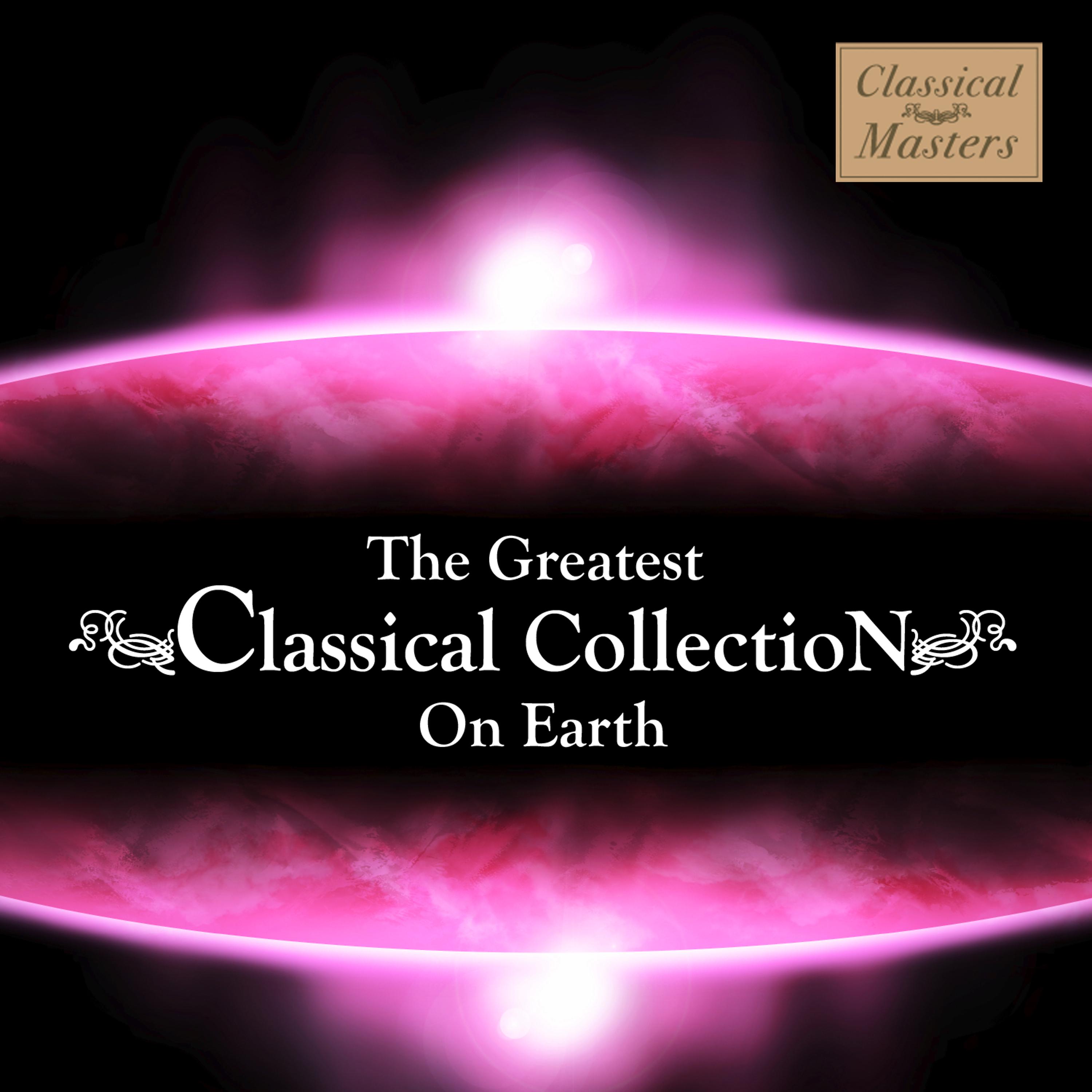Постер альбома The Greatest Classical Collection On Earth