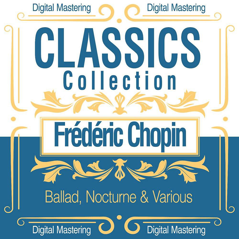 Постер альбома Frédéric Chopin, Ballad, Nocturne & Various (Classics Collection)