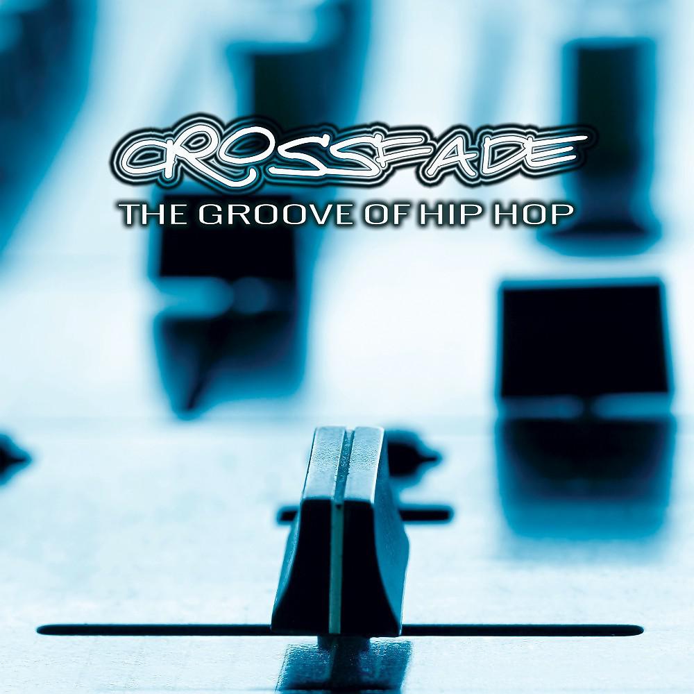 Постер альбома Crossfade: The Groove of Hip Hop