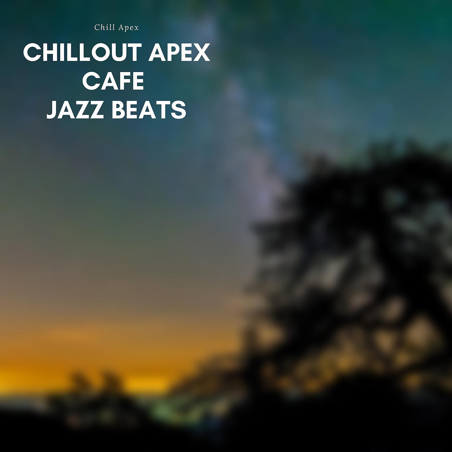 Постер альбома Chillout Apex Cafe Jazz Beats