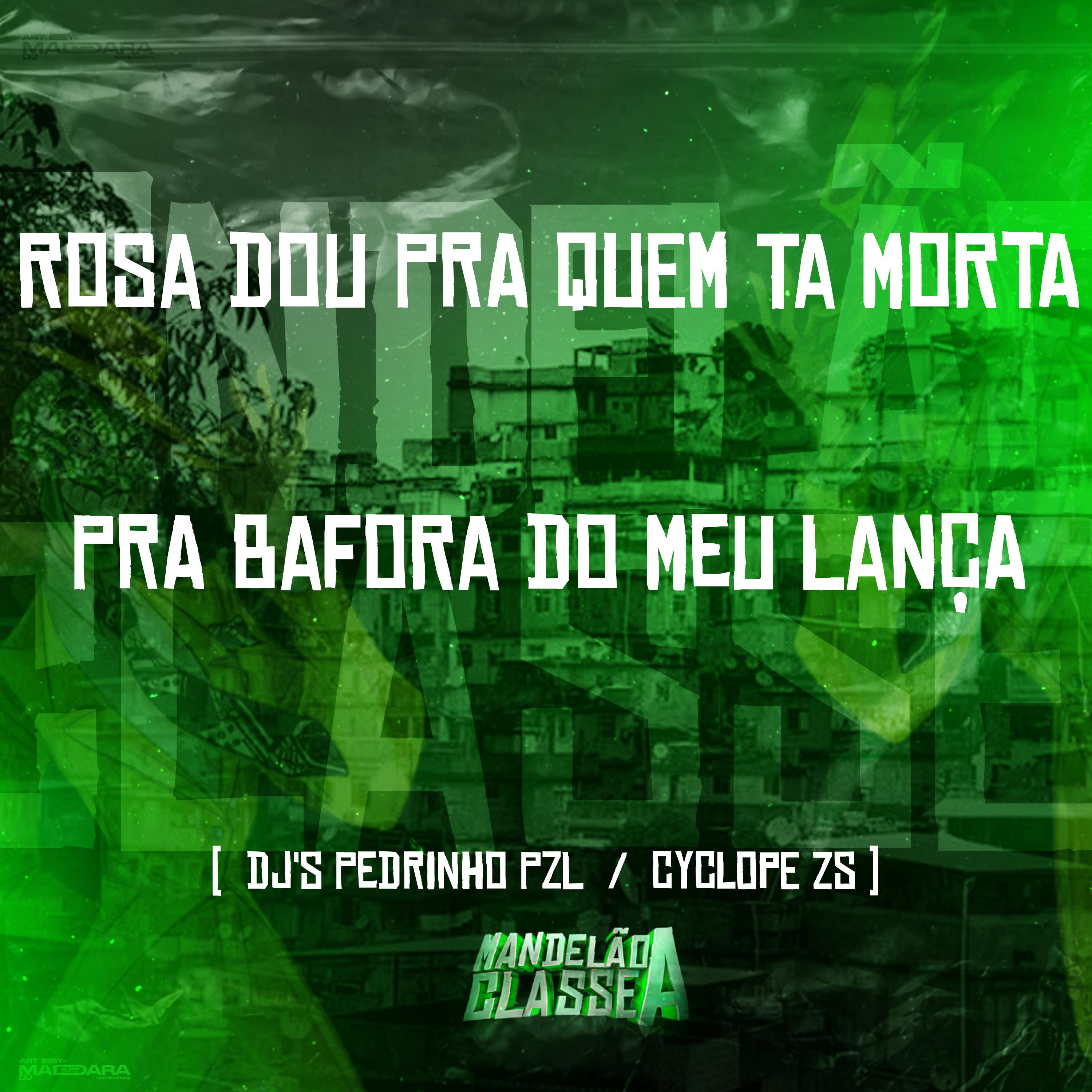 Постер альбома Rosa Dou pra Quem Ta Morta - Pra Bafora do Meu Lança