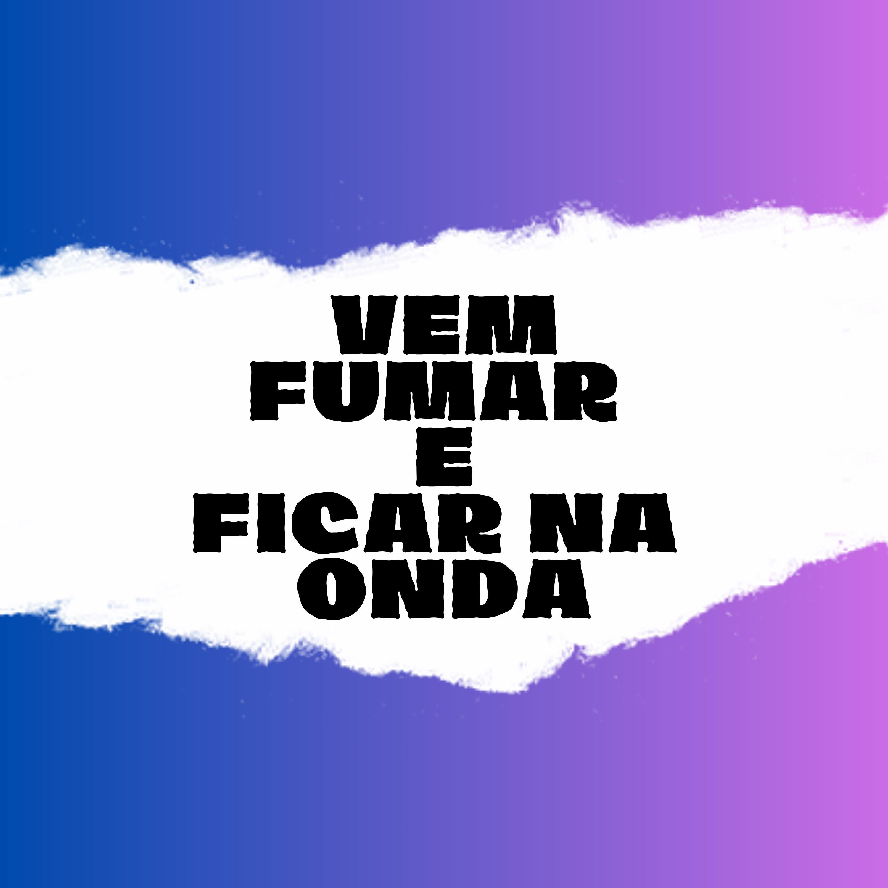 Постер альбома Vem Fumar e Ficar na Onda